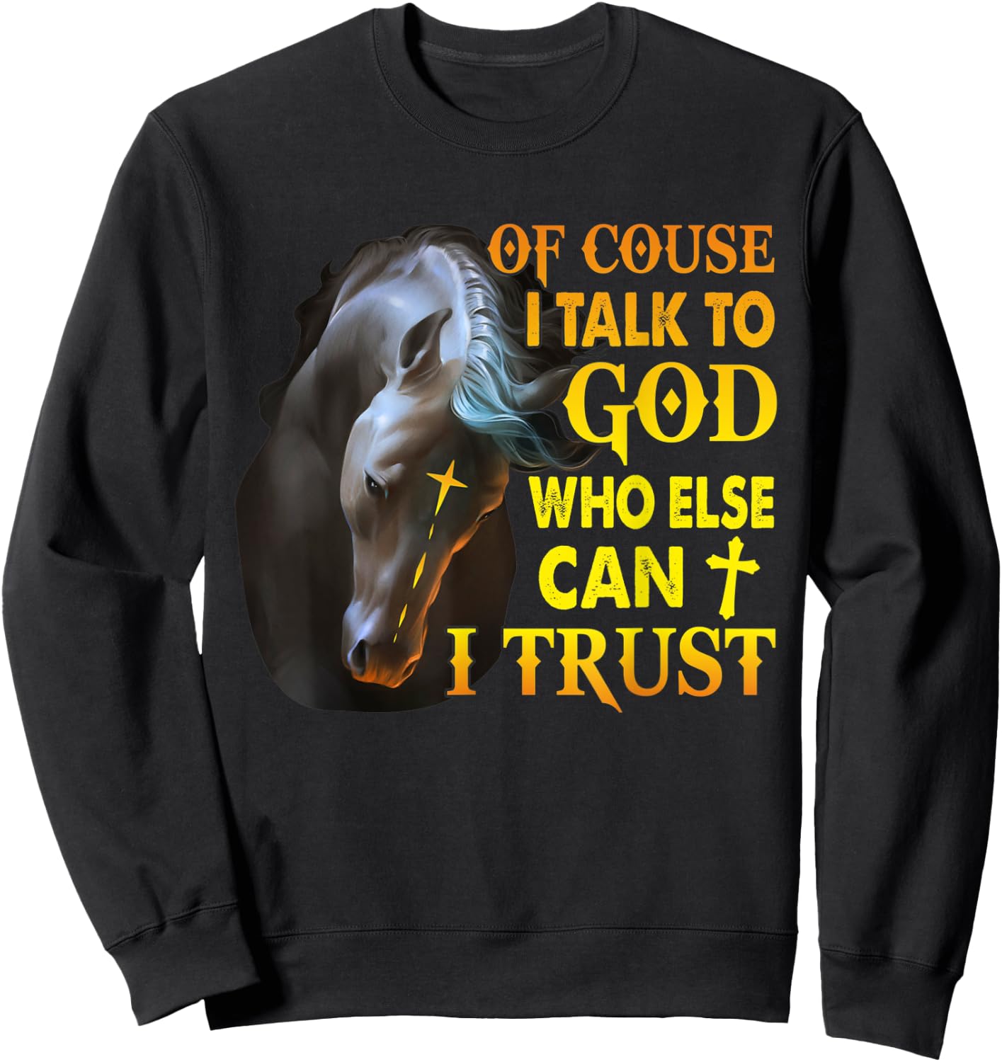 Of Course I Talk To God Who Else Can I Trust Horse Christmas Sweatshirt - Sweatshirt | Black