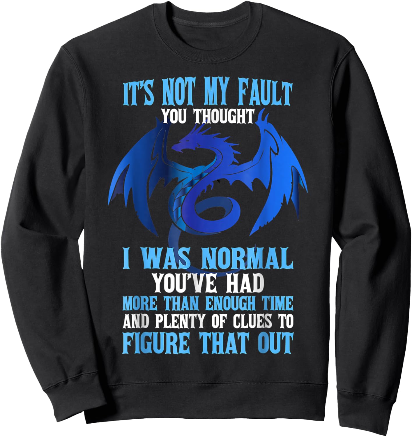 It's Not My Fault You Thought I Was Normal Dragon Funny Sweatshirt - Sweatshirt | Black