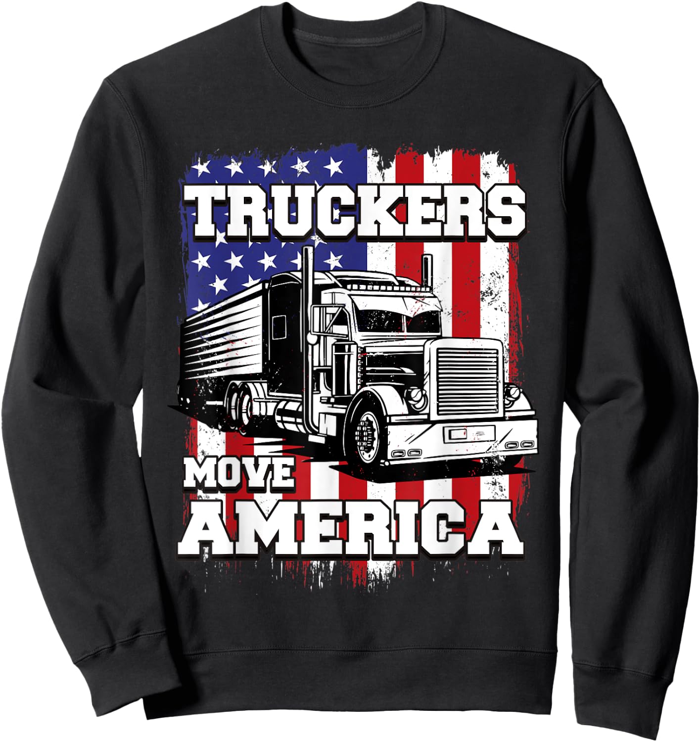 Truckers Move America American Flag Semi Truck Driver Women Men Sweatshirt - Sweatshirt | Black