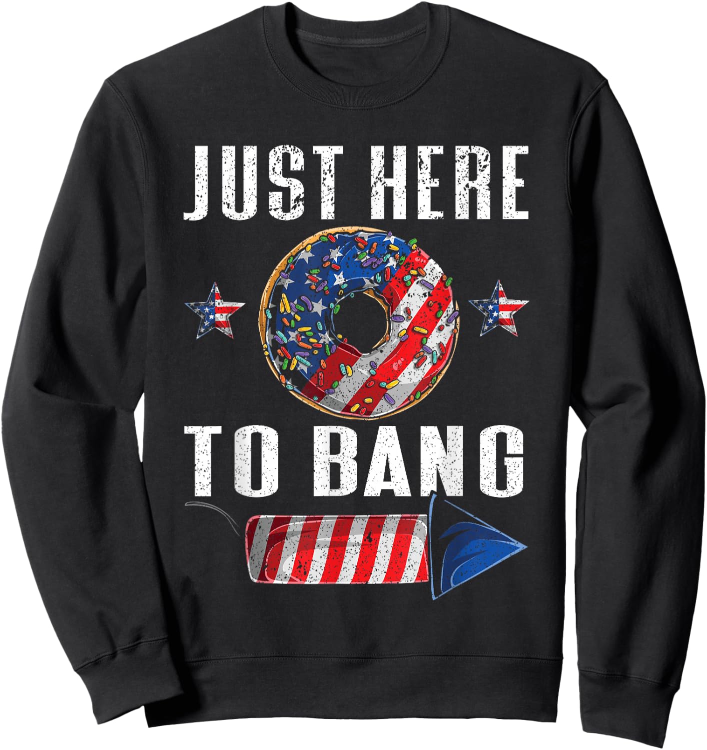 Just Here To Bang | American Flag USA Funny 4th Of July Sweatshirt - Sweatshirt | Black