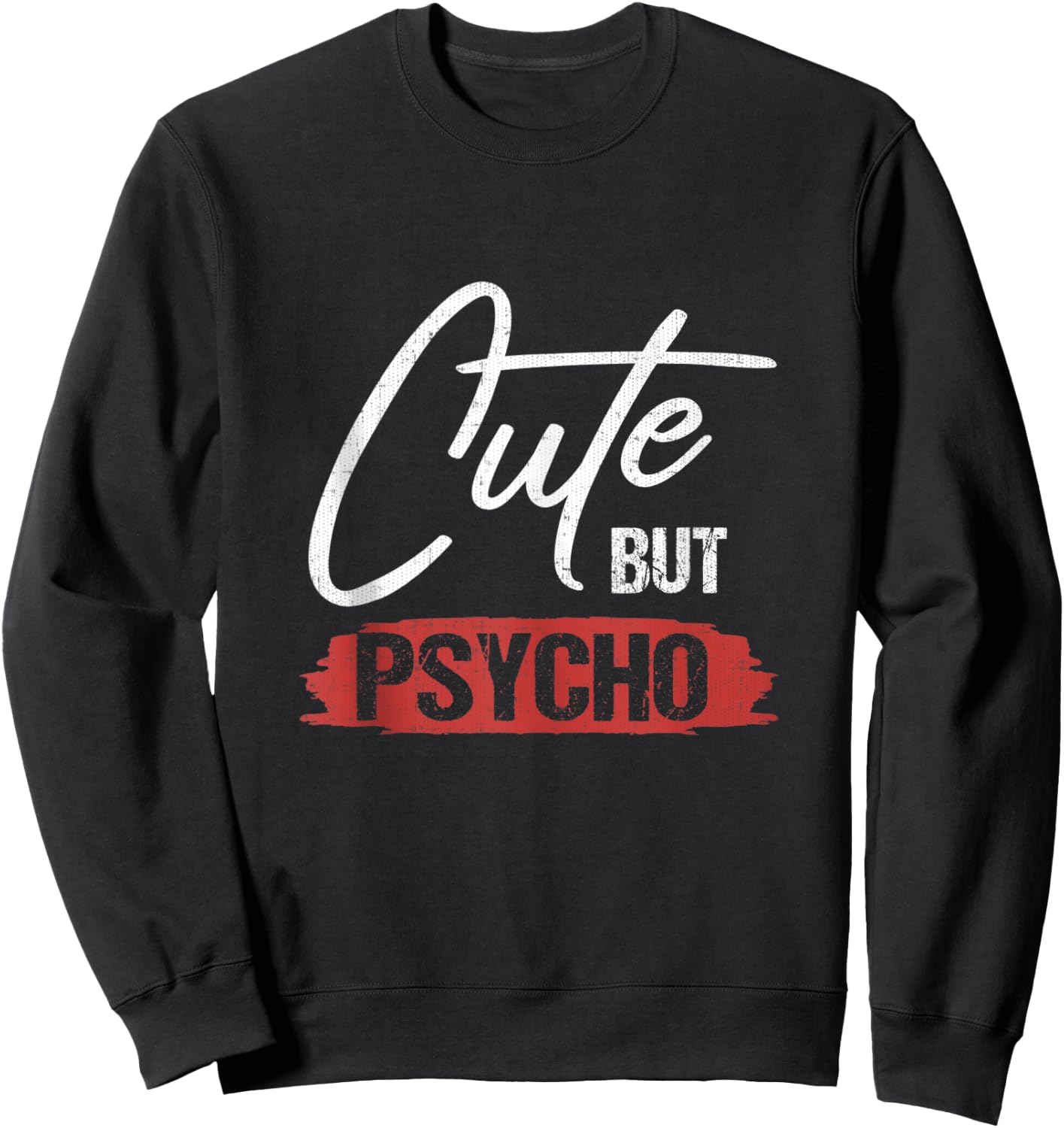 Cute But Psycho Hilarious Gift Sweatshirt - Sweatshirt | Black