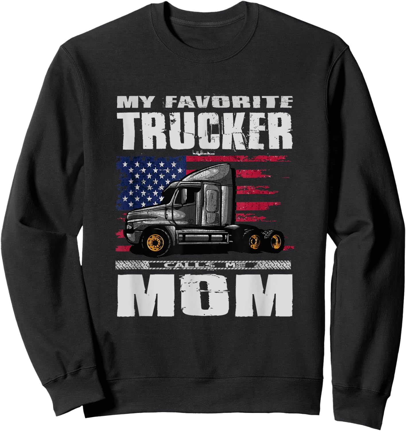 My Favorite Trucker Calls Me Mom Truck Driver Sweatshirt - Sweatshirt | Black