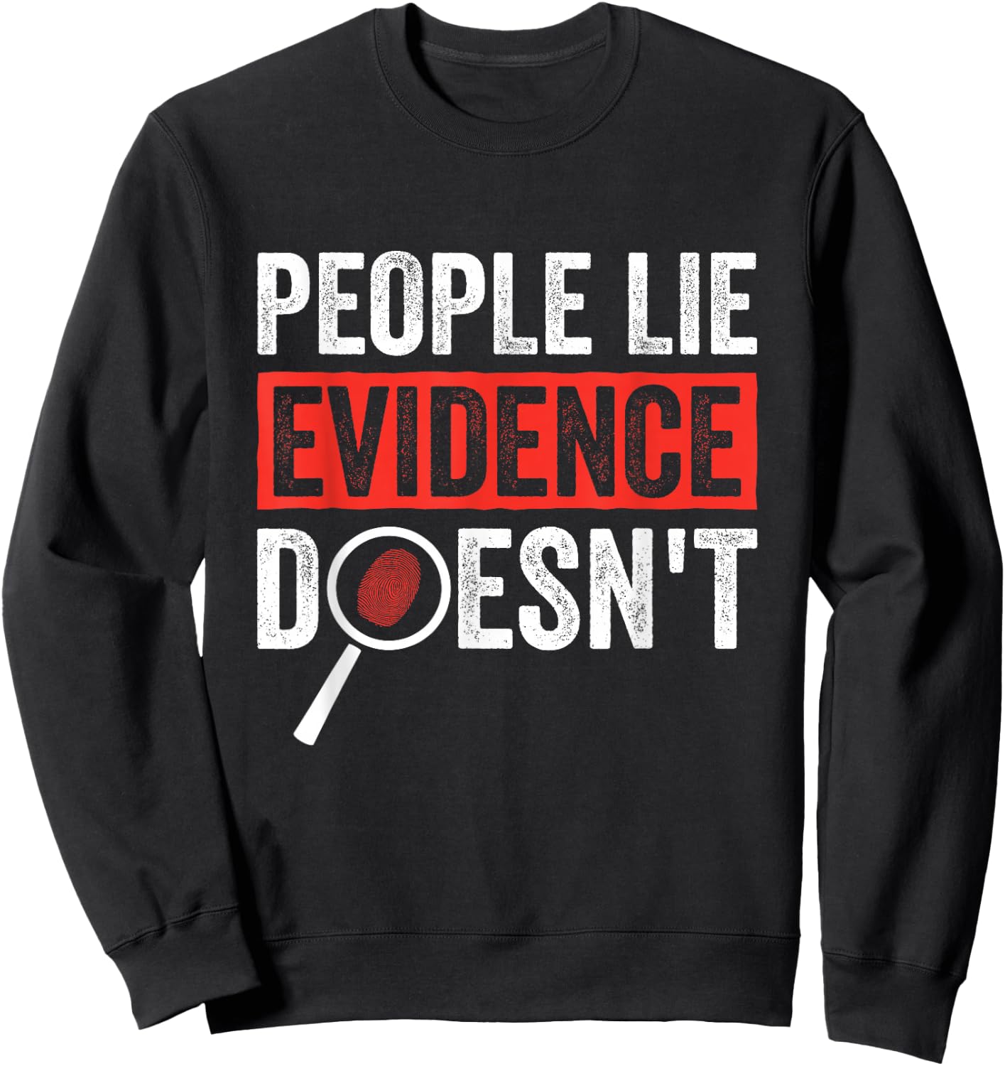 People Lie Evidence Doesnt Forensic Science Sweatshirt - Sweatshirt | Black