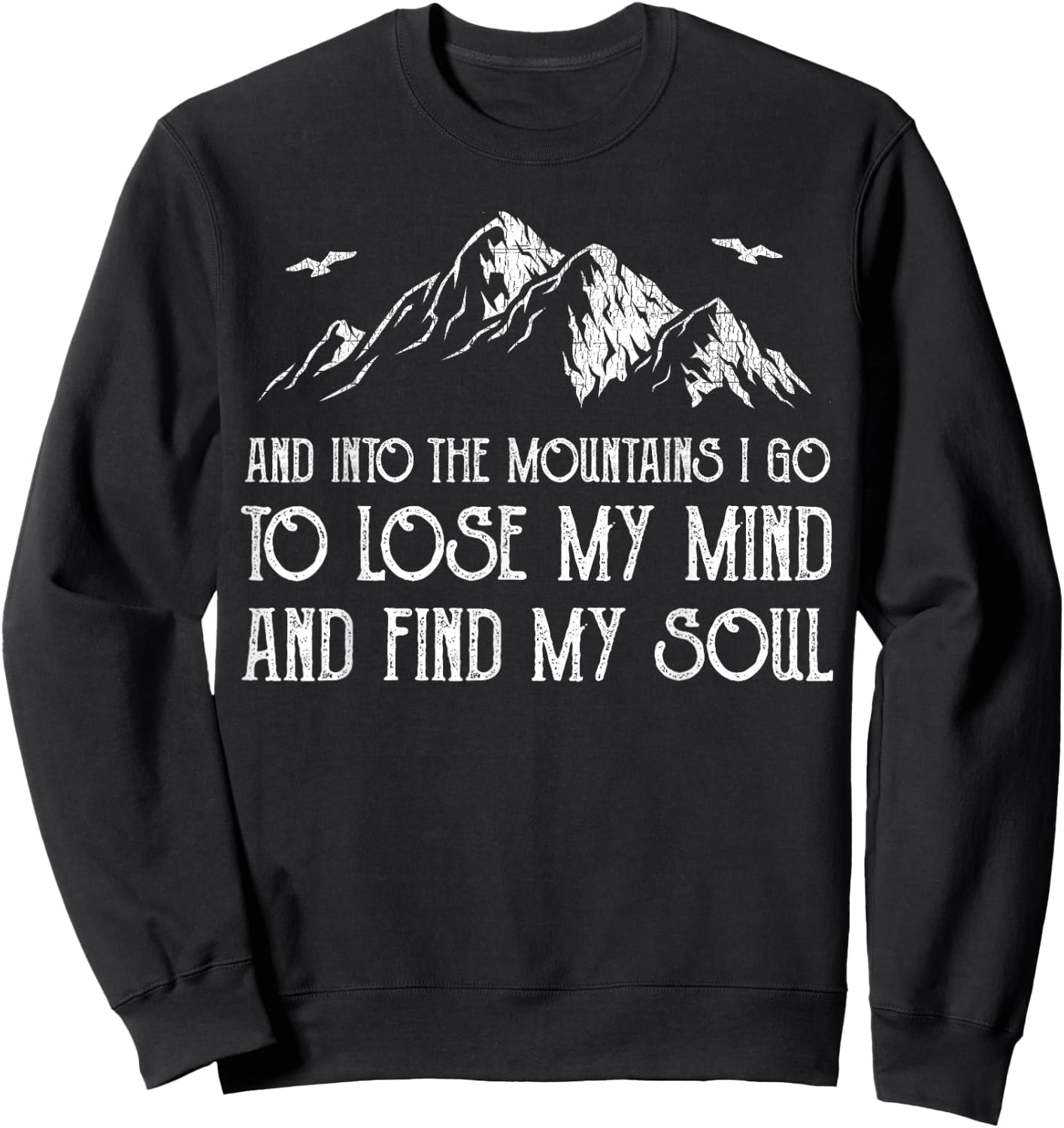 And Into The Mountains I Go To Lose My Mind And Find My Soul Sweatshirt - Sweatshirt | Black