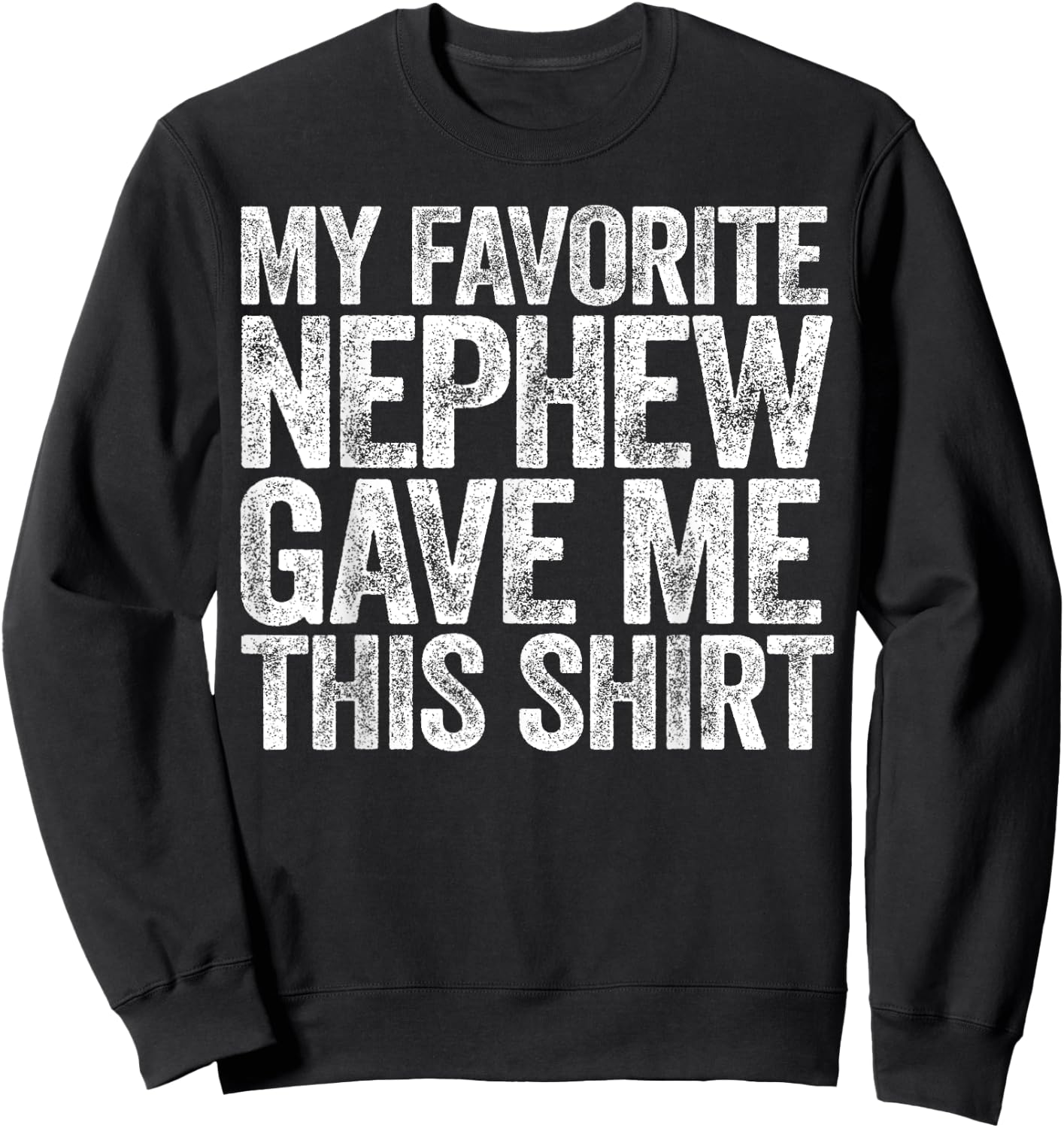 My Favorite Nephew Gave Me This Shirt Funny Uncle Aunt Sweatshirt - Sweatshirt | Black