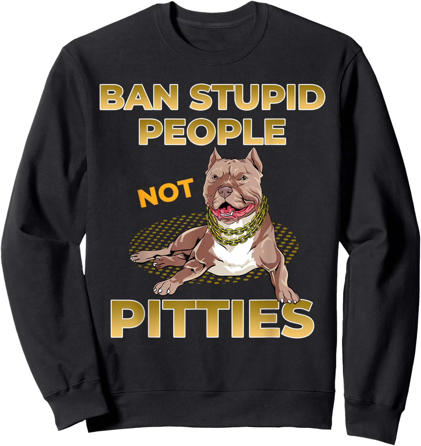 Pitbull Dog Shirt -Ban Stupid People not Pitbulls Lover Gift Sweatshirt - Sweatshirt | Black