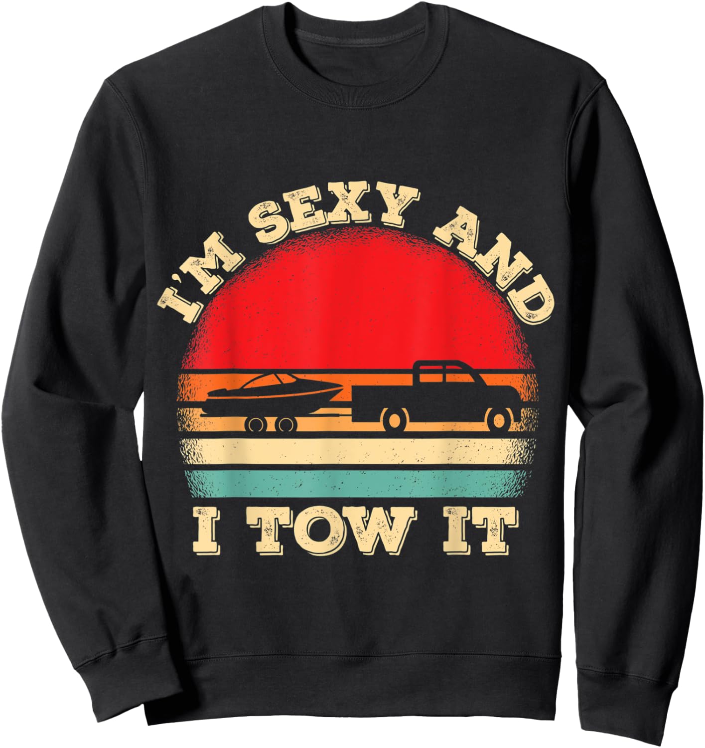 Im Sexy And I Tow It Retro Boating Boat Captain Sweatshirt - Sweatshirt | Black