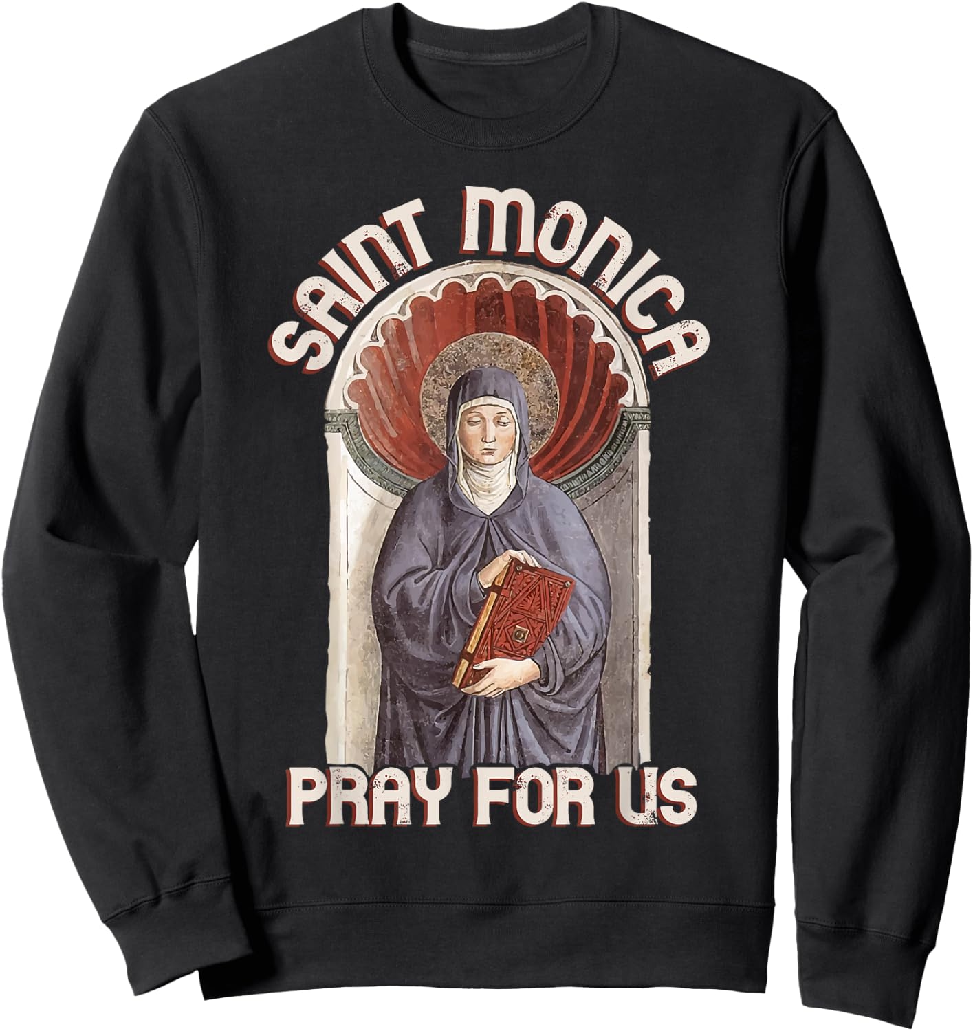 St Monica Prayer Unfaithfulness Victims Wives Catholic Saint Sweatshirt - Sweatshirt | Black