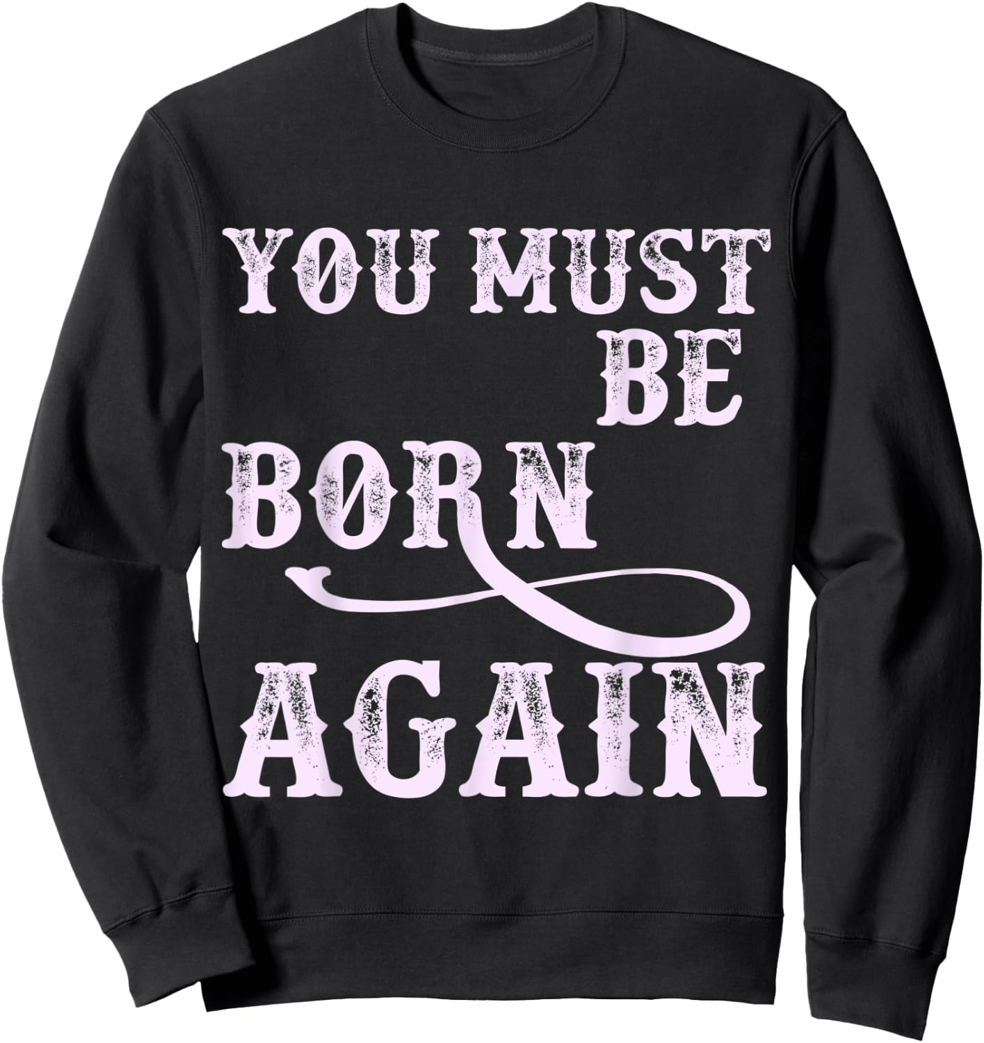 You Must Be Born Again Believer Christian Faith Over Fear Sweatshirt - Sweatshirt | Black