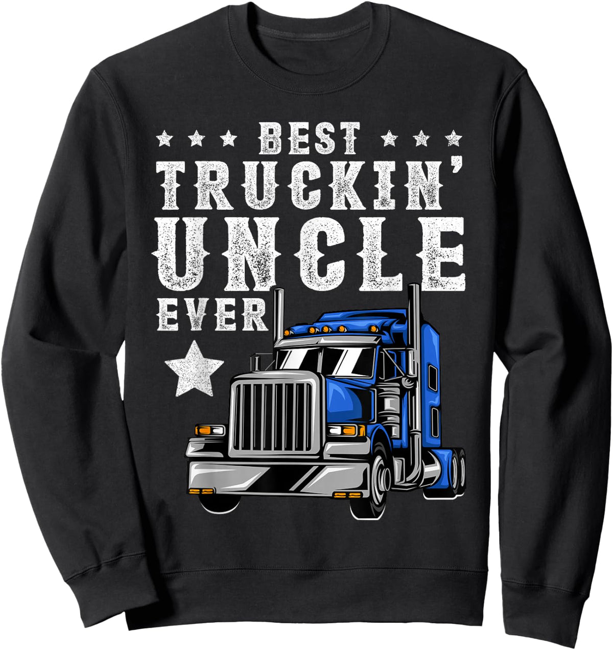 Best Trucking Uncle Ever Shirt, Fathers Day Trucker Truck Sweatshirt - Sweatshirt | Black