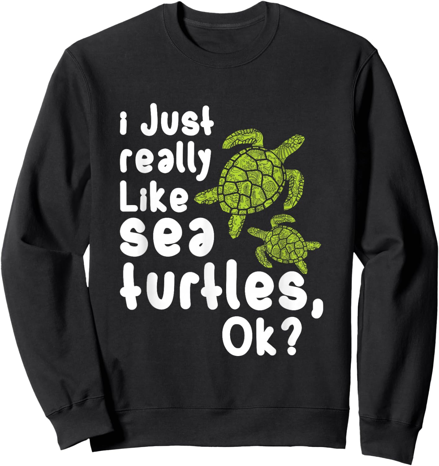 I Like Sea Turtles Funny Gift Sweatshirt - Sweatshirt | Black