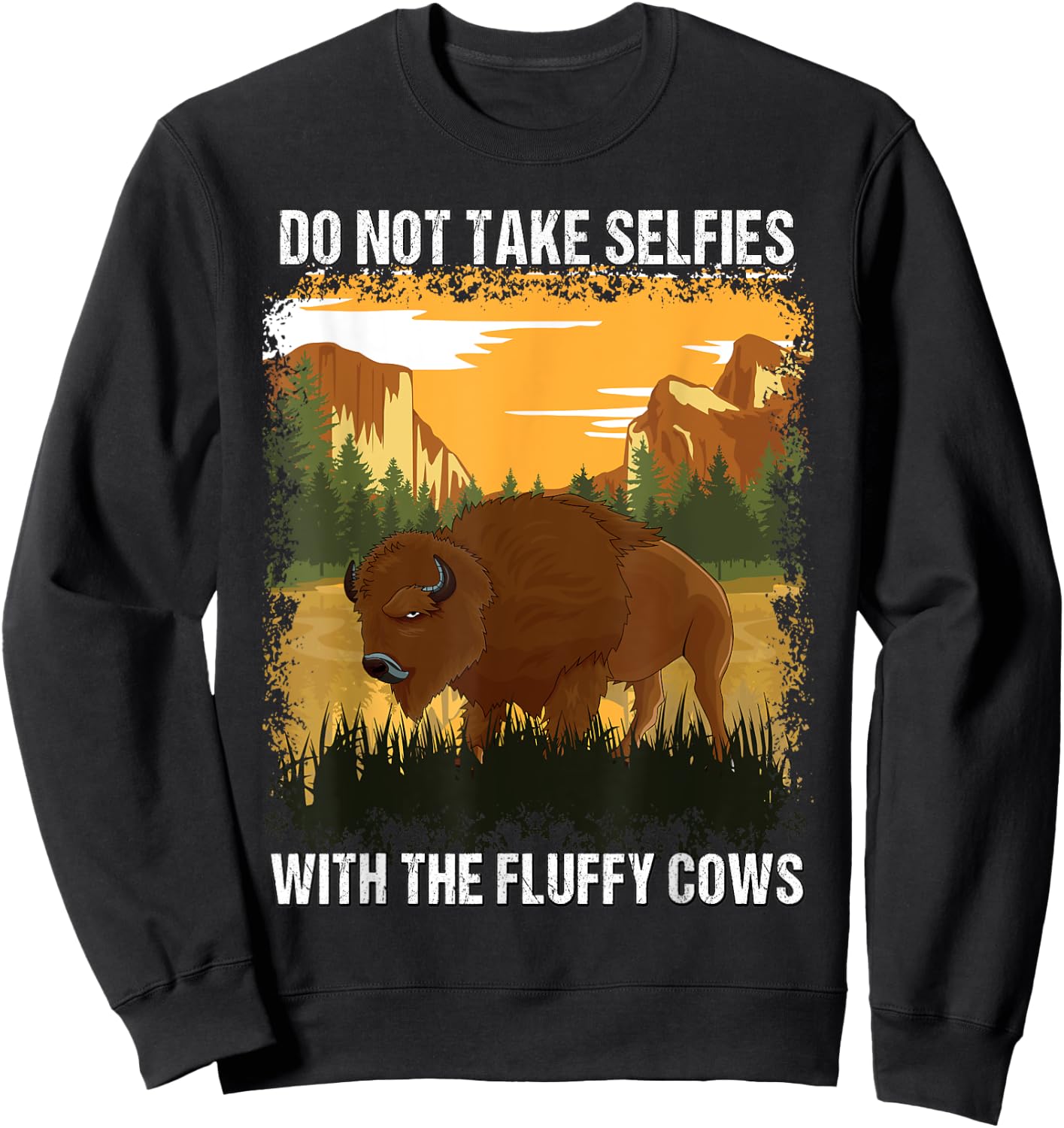 Yellowstone Park Do Not Take Selfies With Fluffy Bison Cows Sweatshirt - Sweatshirt | Black