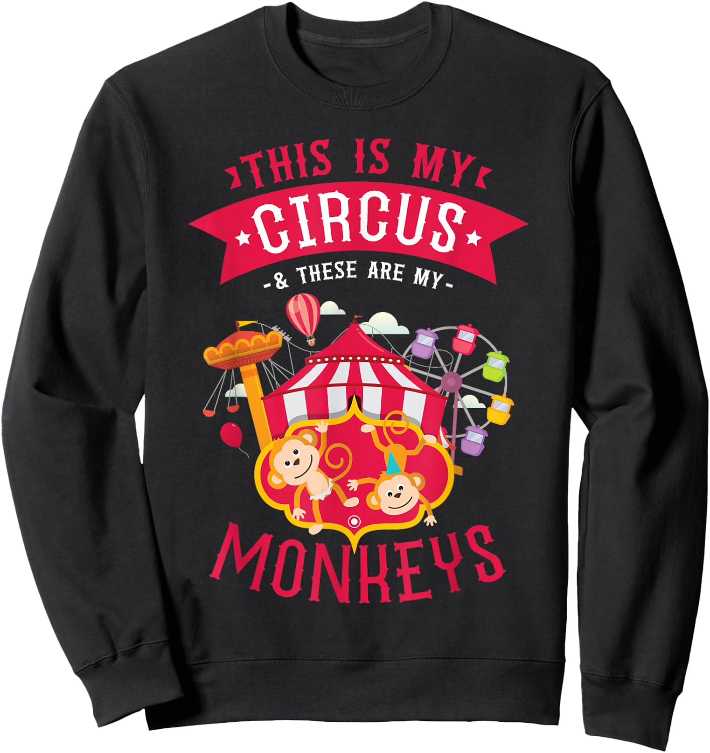 This Is My Circus And These Are My Monkeys Carnival Sweatshirt - Sweatshirt | Black