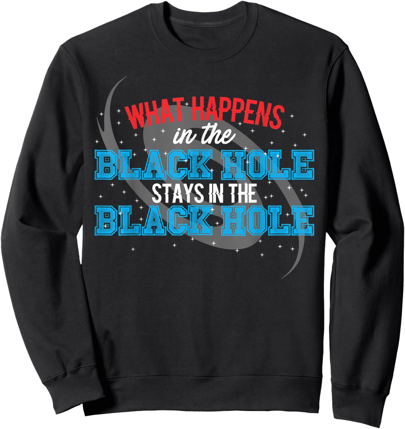 What Happens In The Black Hole Stays In The Black Hole Sweatshirt - Sweatshirt | Black