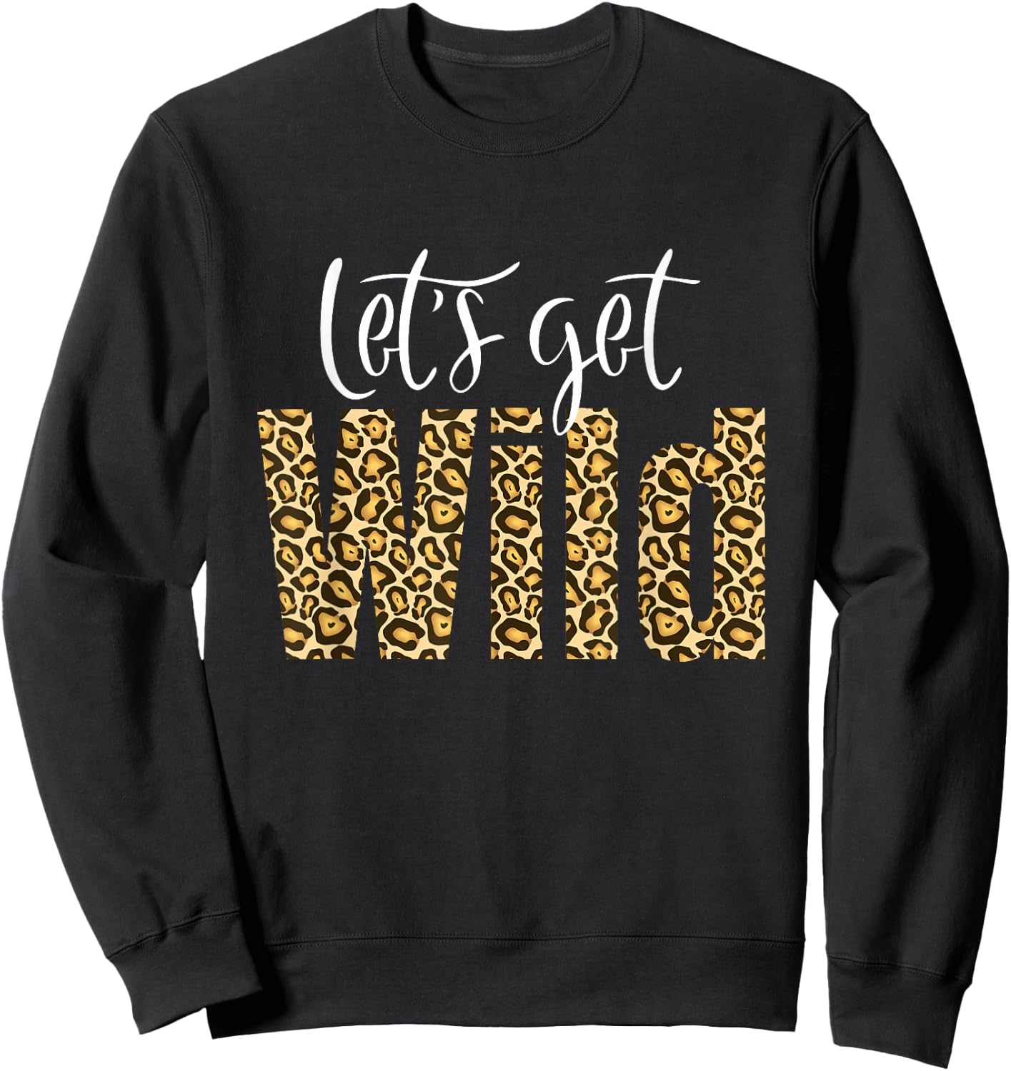 Intuitive Wave Leopard Cheetah Tiger Animal Print Let's Get Wild Cheetah Animal Print Trendy Graphic Sweatshirt - Sweatshirt | Black