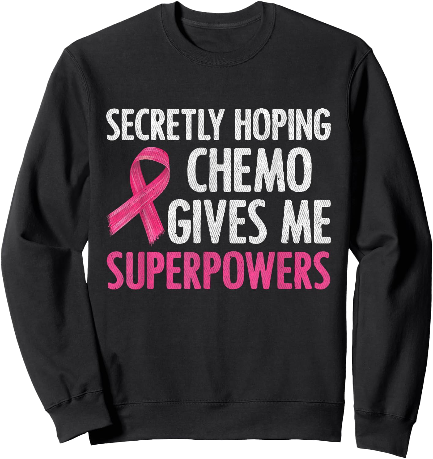 Secretly Hoping Chemo Gives Me Superpowers Breast Cancer Sweatshirt - Sweatshirt | Black