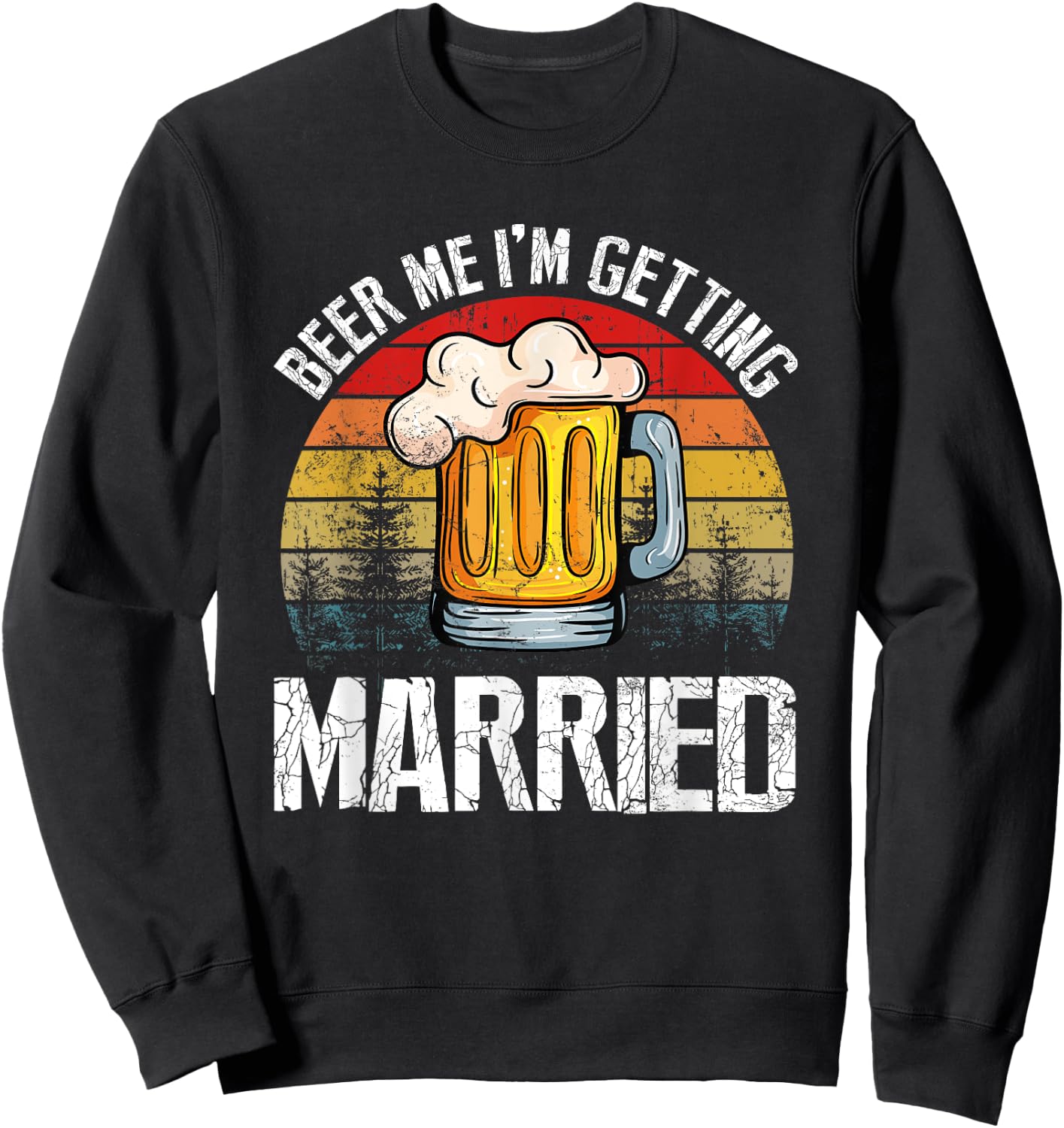 Retro Vintage Beer Me I'm Getting Married Funny Sweatshirt - Sweatshirt | Black