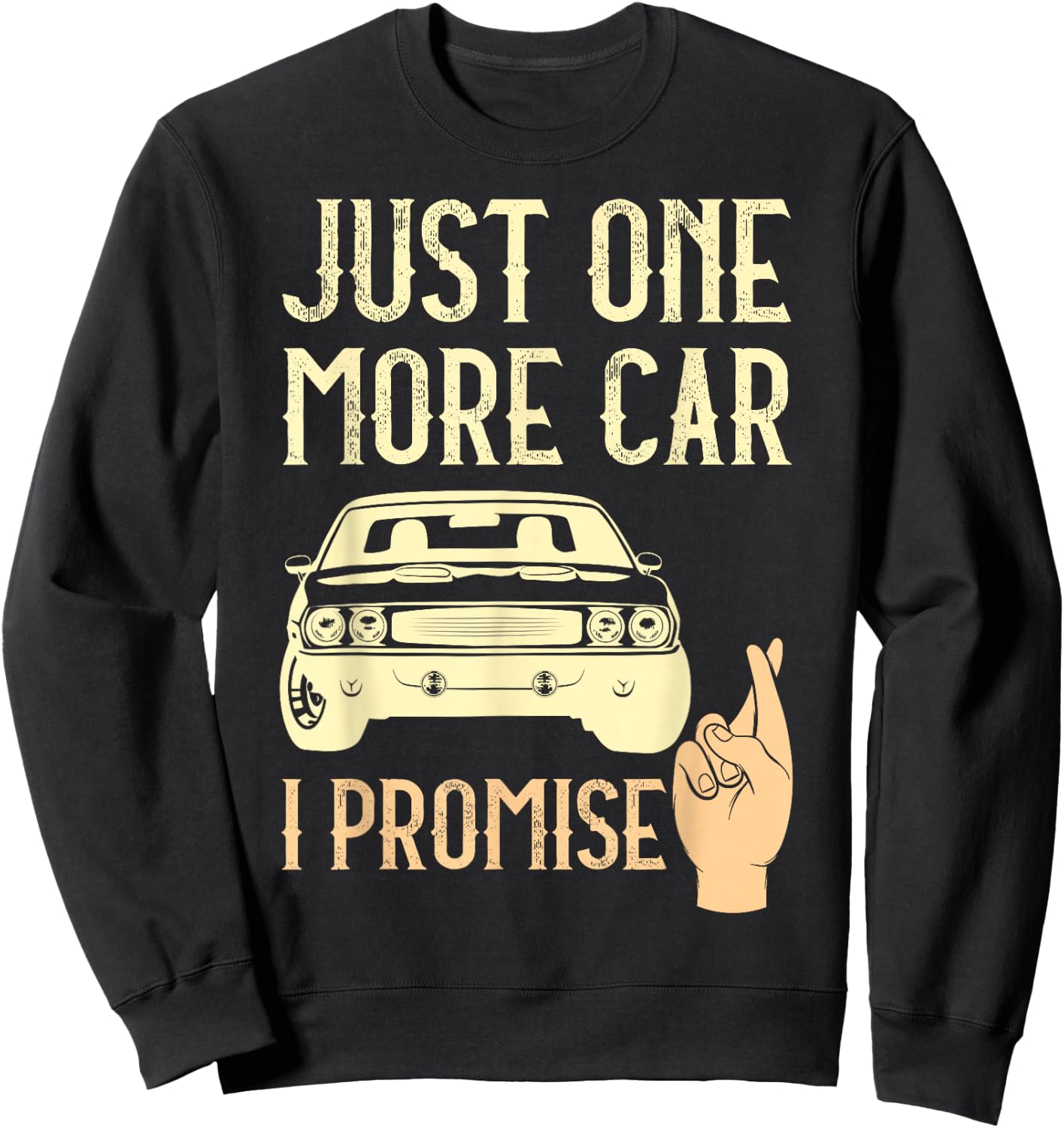Just One More Car I Promise Funny Mechanics Crossed Fingers Sweatshirt - Sweatshirt | Black