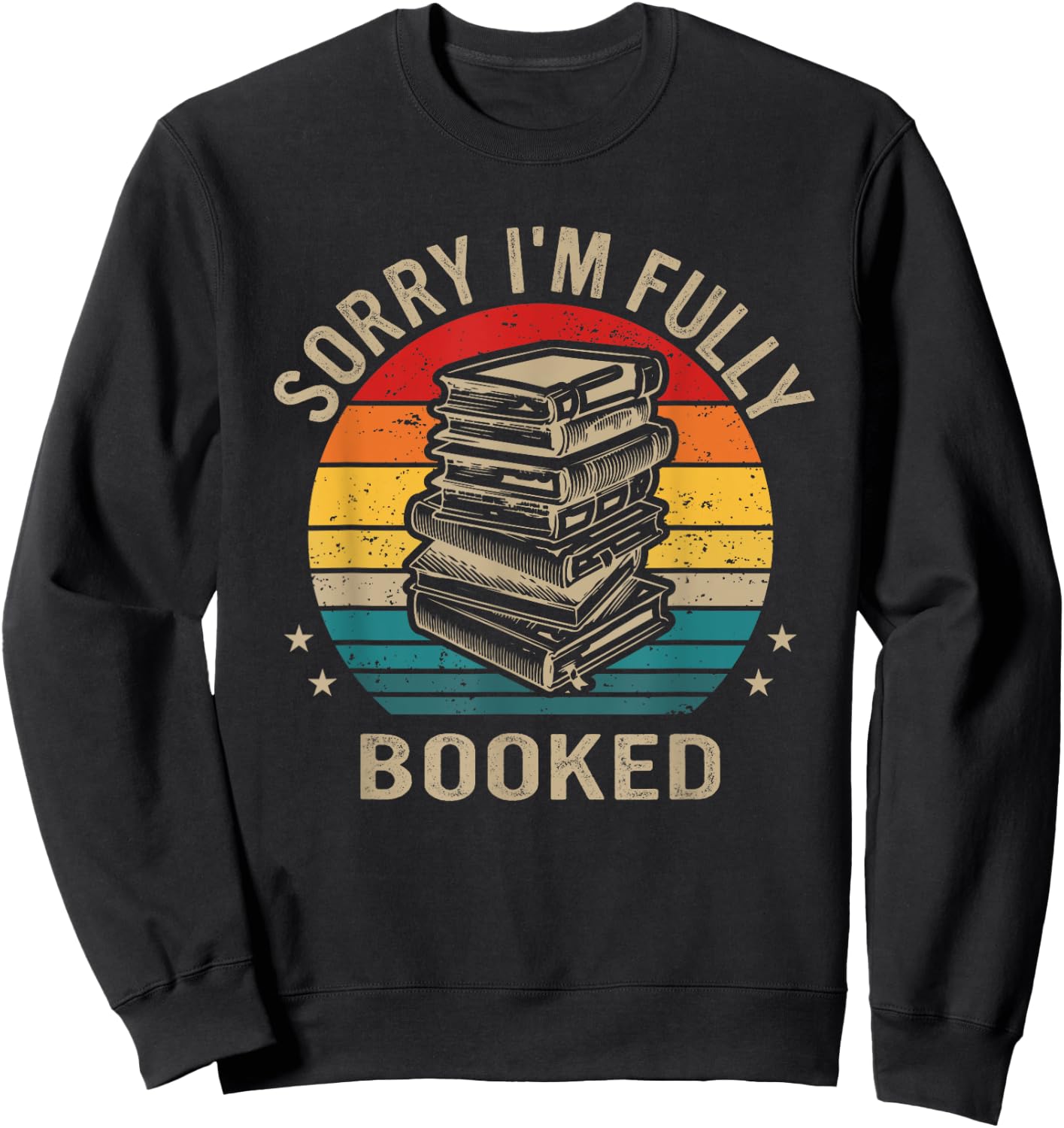 Funny Sorry I'm Fully Booked, Retro Reading Lover Sweatshirt - Sweatshirt | Black