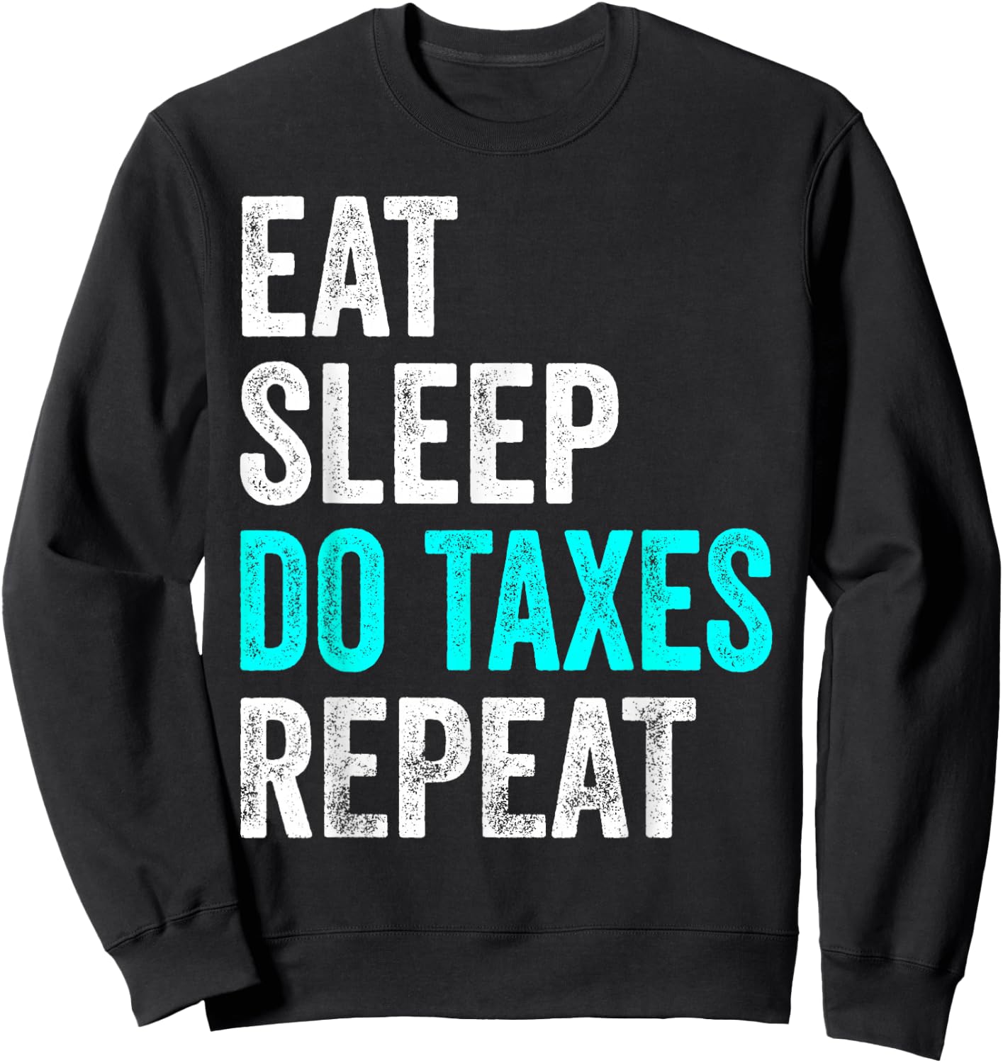 Eat Sleep Do Taxes Repeat Tax Consultant Sweatshirt - Sweatshirt | Black