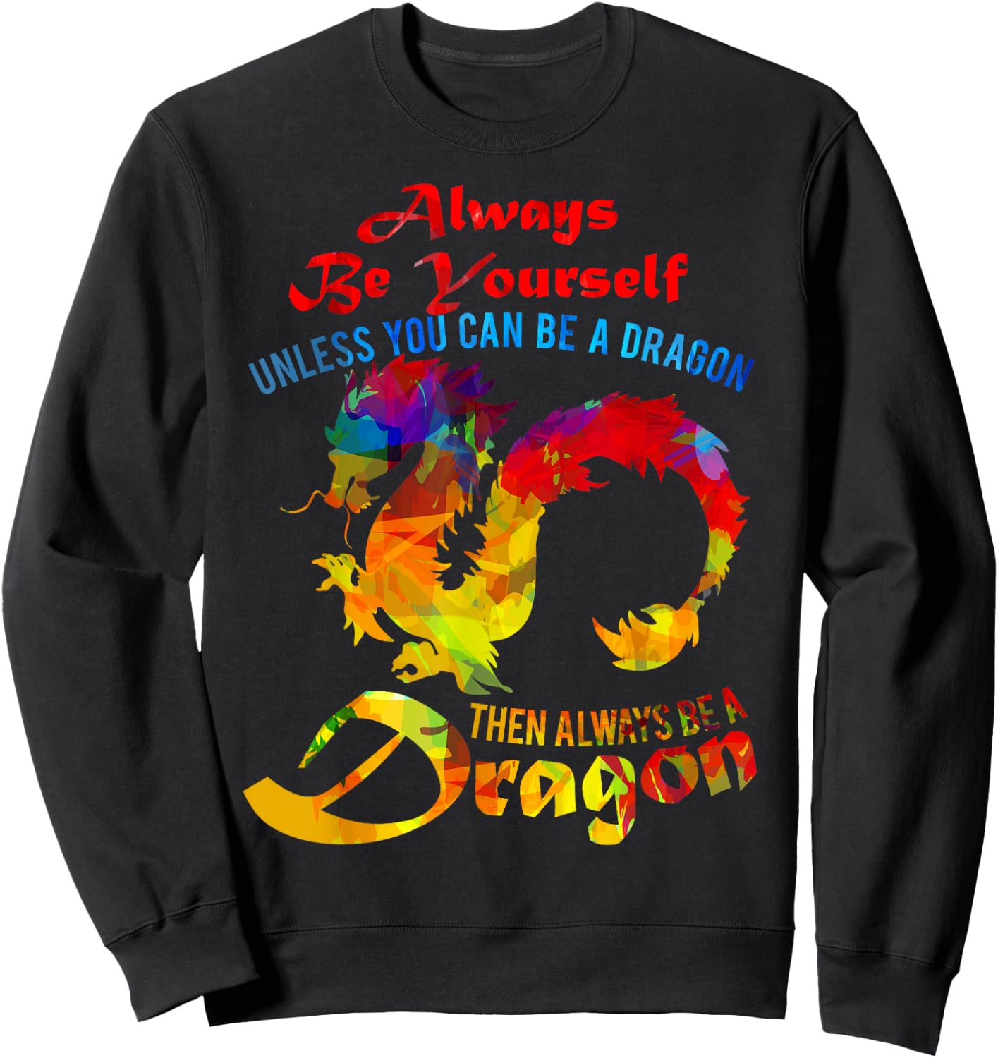 Always Be Yourself Unless You Can Be A Dragon Gift Sweatshirt - Sweatshirt | Black