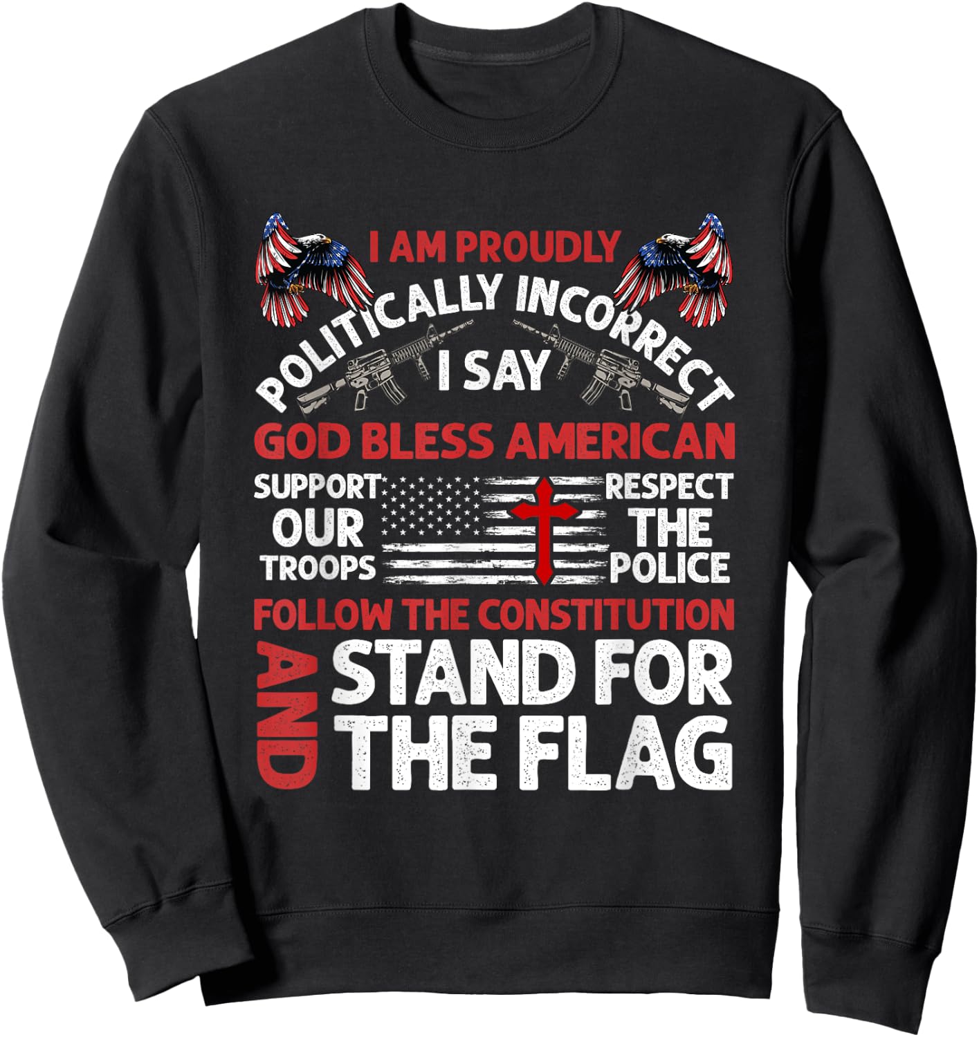 I Am Proudly Politically Incorrect I Say God Bless American Sweatshirt - Sweatshirt | Black