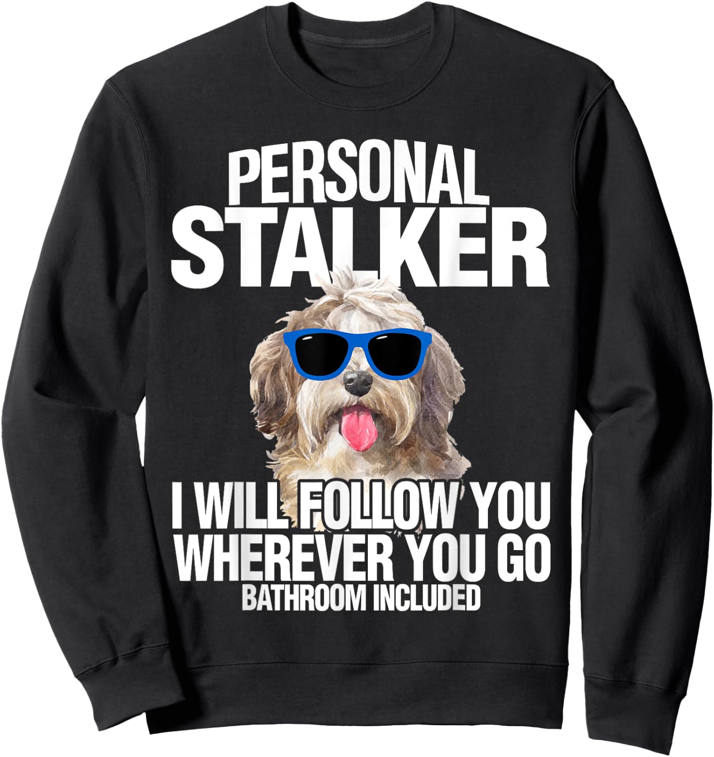 Havanese Dog Shirt Personal Stalker Will Follow You Fun Gift Sweatshirt - Sweatshirt | Black