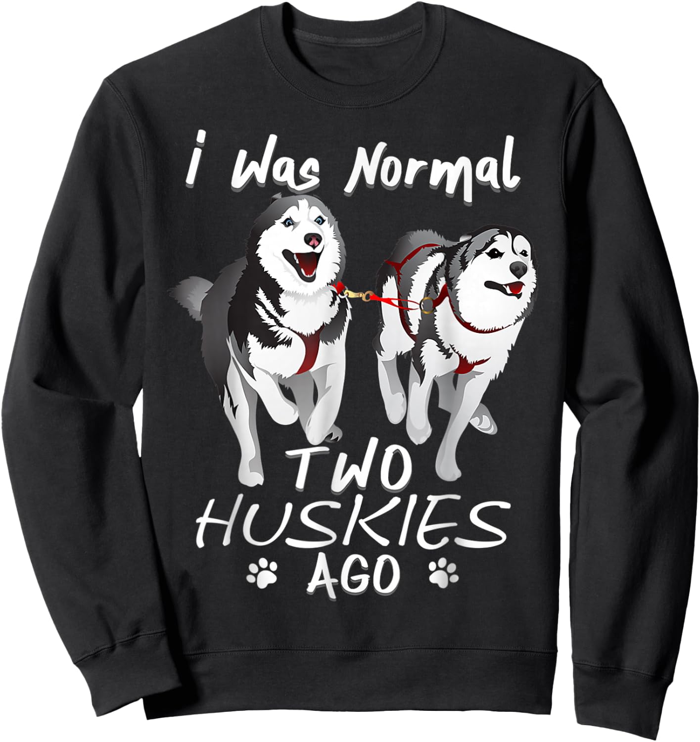 I Was Normal 2 Siberian Huskies Ago - Awesome Cute Dog Women Sweatshirt - Sweatshirt | Black