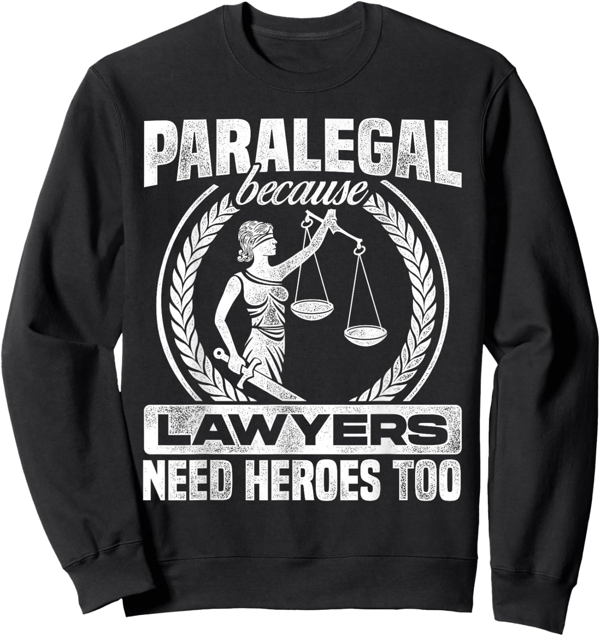 Paralegal Because Lawyers Need Heroes Too Lawyer Law Firm Sweatshirt - Sweatshirt | Black