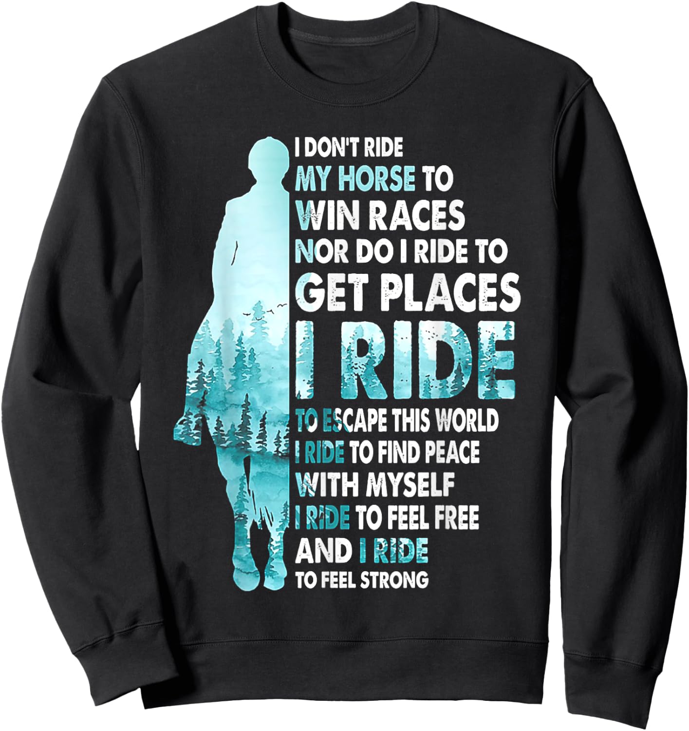 I Don't Ride My Horse To Win Races I Ride To Feel Strong Sweatshirt - Sweatshirt | Black
