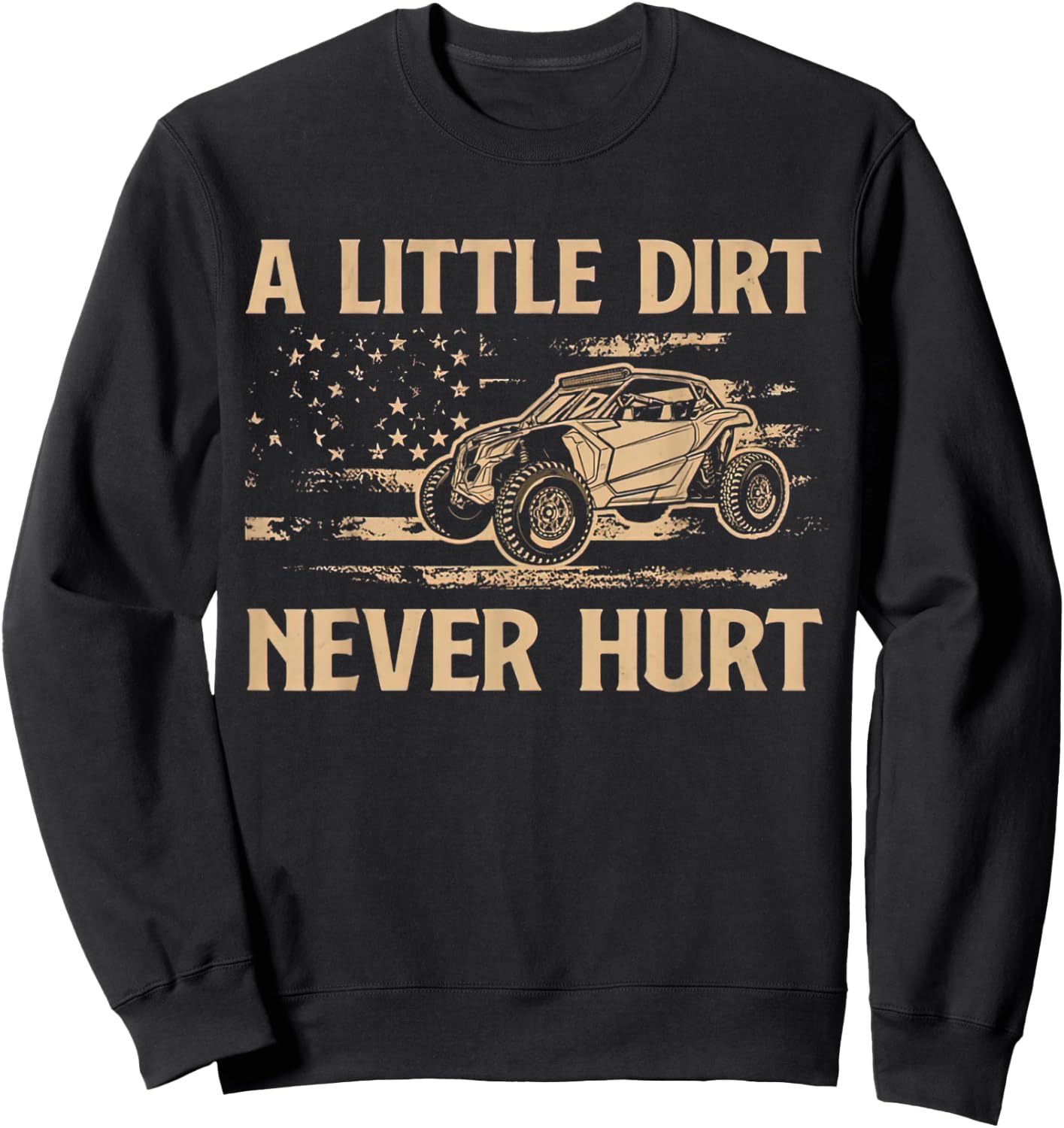 A Little Dirt Never Hurt UTV SXS 4 Wheelers Sweatshirt - Sweatshirt | Black