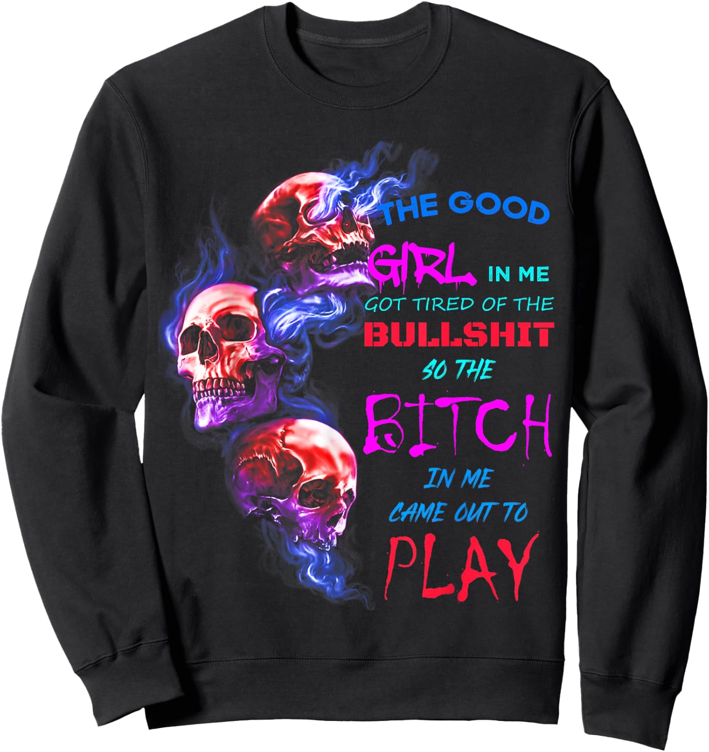 The Good Girl In Me Got Tired Of The Bullshit SKull Rose Sweatshirt - Sweatshirt | Black