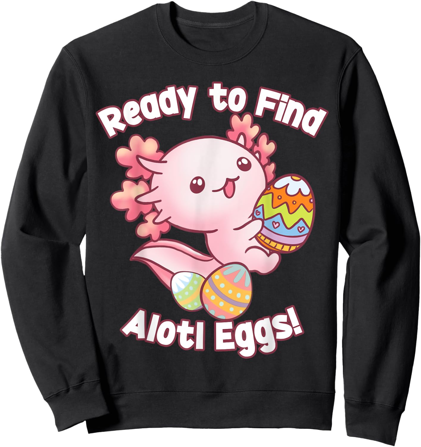 Ready To Find Alotl Eggs! Cute Axolotl Anime Kawaii Easter Sweatshirt - Sweatshirt | Black