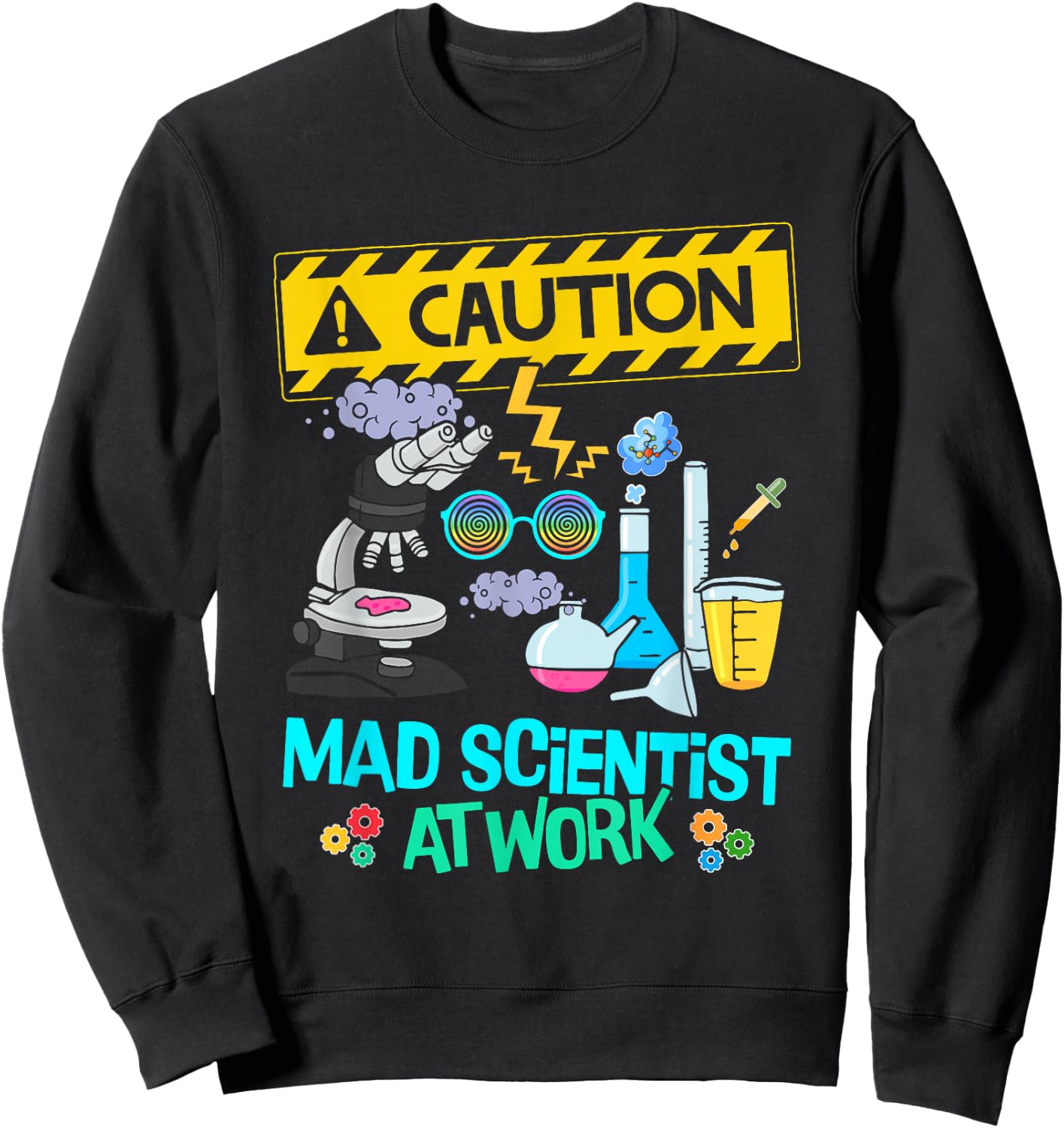 Caution Mad Scientist At Work Funny Science Scientist's Sweatshirt - Sweatshirt | Black