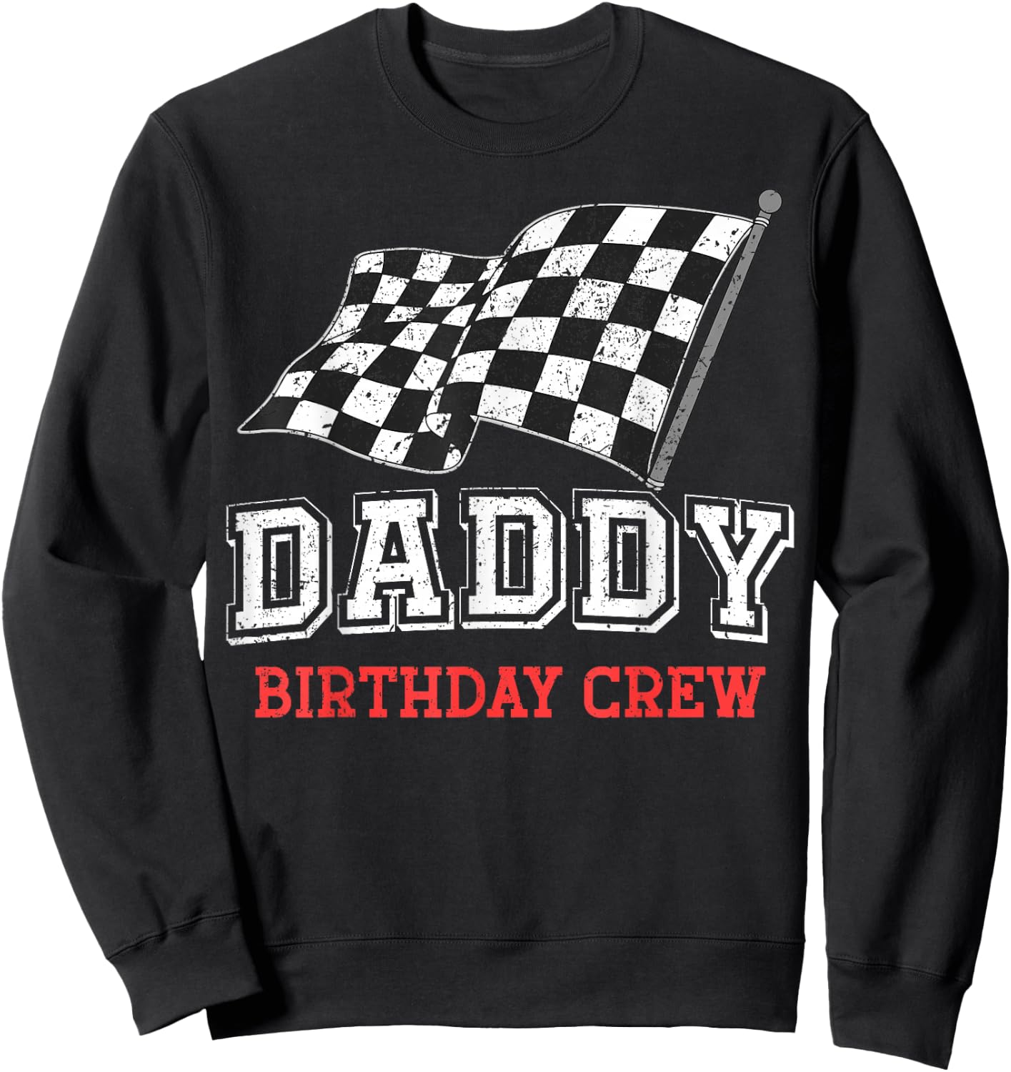 Daddy Birthday Crew Racing Flag Race Car Birthday Papa Dad Sweatshirt - Sweatshirt | Black