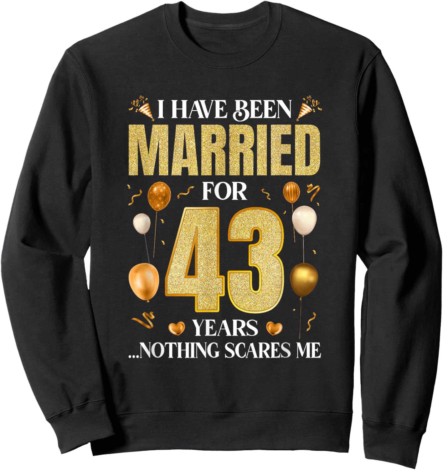 I Have Been Married For 43 Years 43Rd Wedding Anniversary Sweatshirt - Sweatshirt | Black
