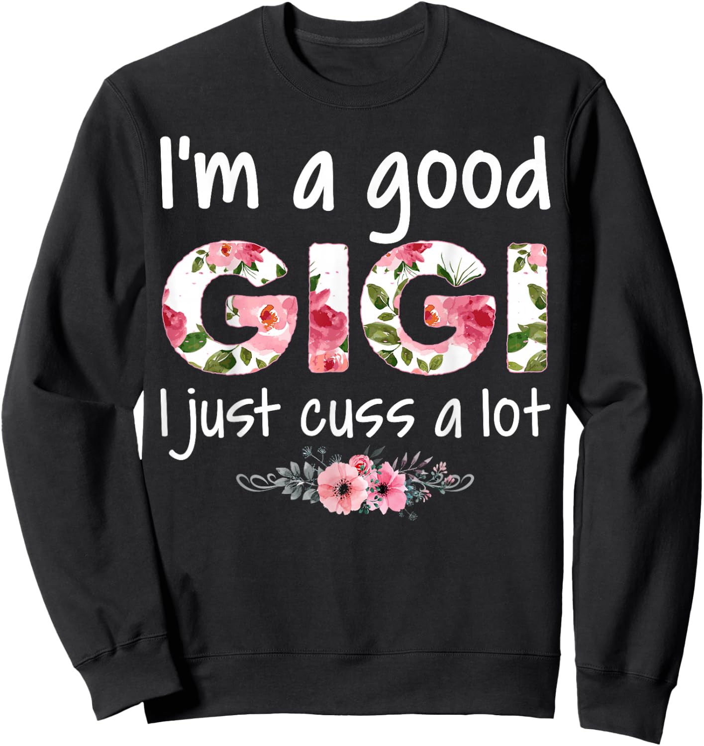 I'm a Good Gigi I Just Cuss a Lot Sweatshirt - Sweatshirt | Black