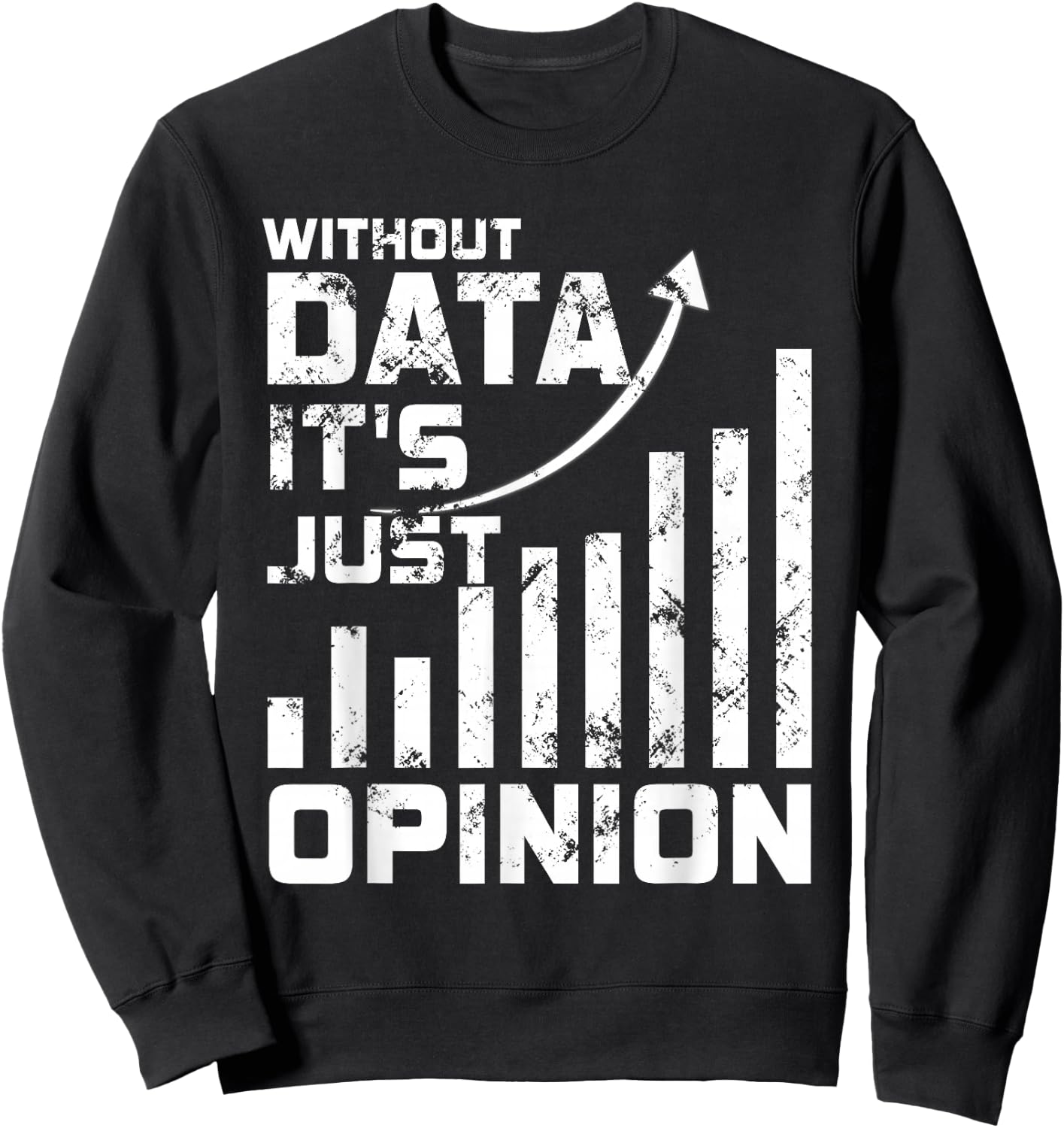 Without Data It's Just Opinion Funny Data Enthusiast Sweatshirt - Sweatshirt | Black