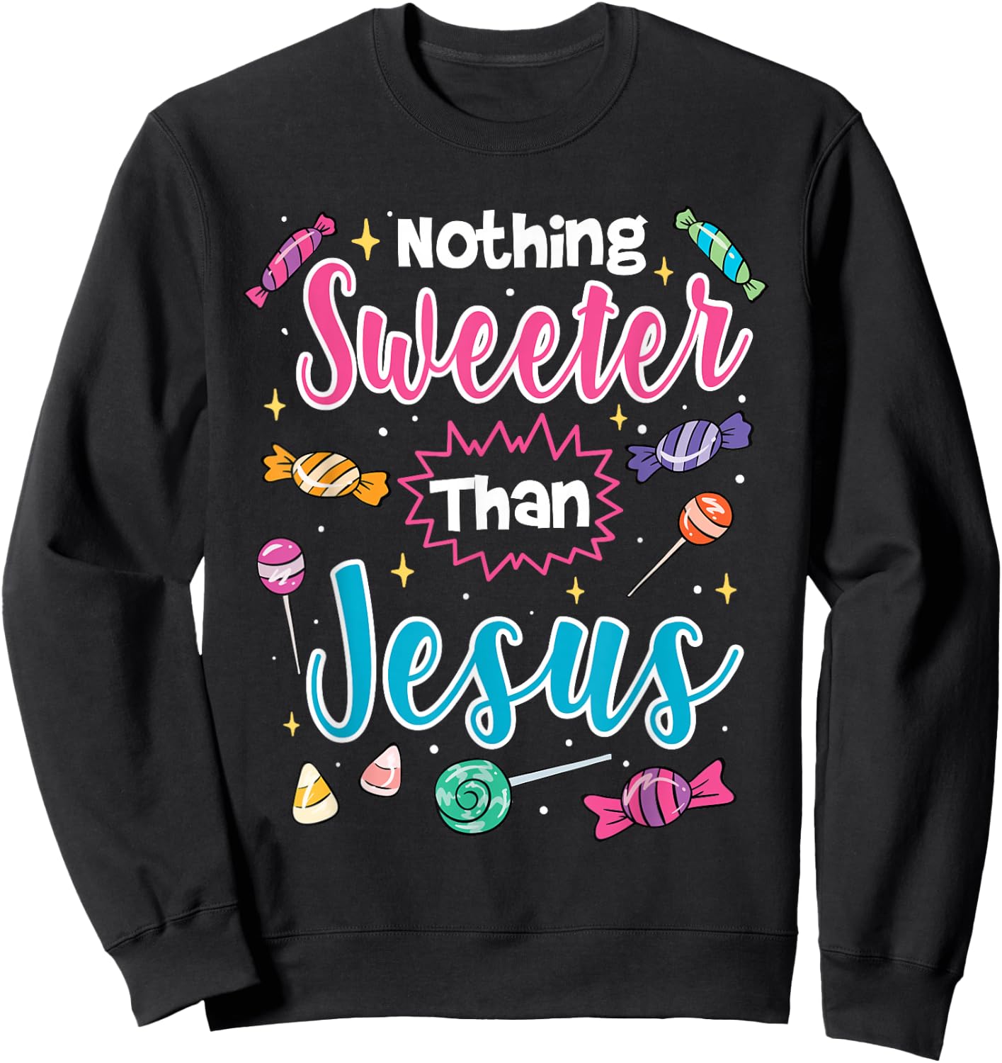 Nothing Sweeter Than Jesus Christian Faith Candy Sweatshirt - Sweatshirt | Black