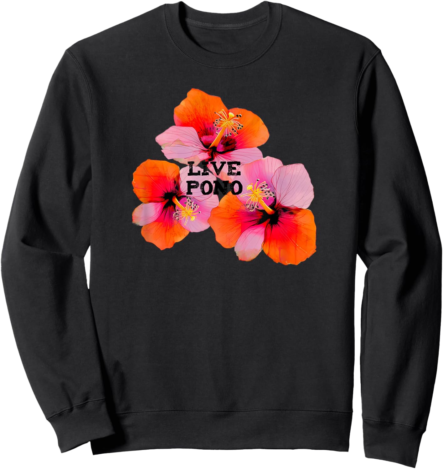 Live pono mahalo hibiscus flowers oahu maui kauai aloha Sweatshirt - Sweatshirt | Black