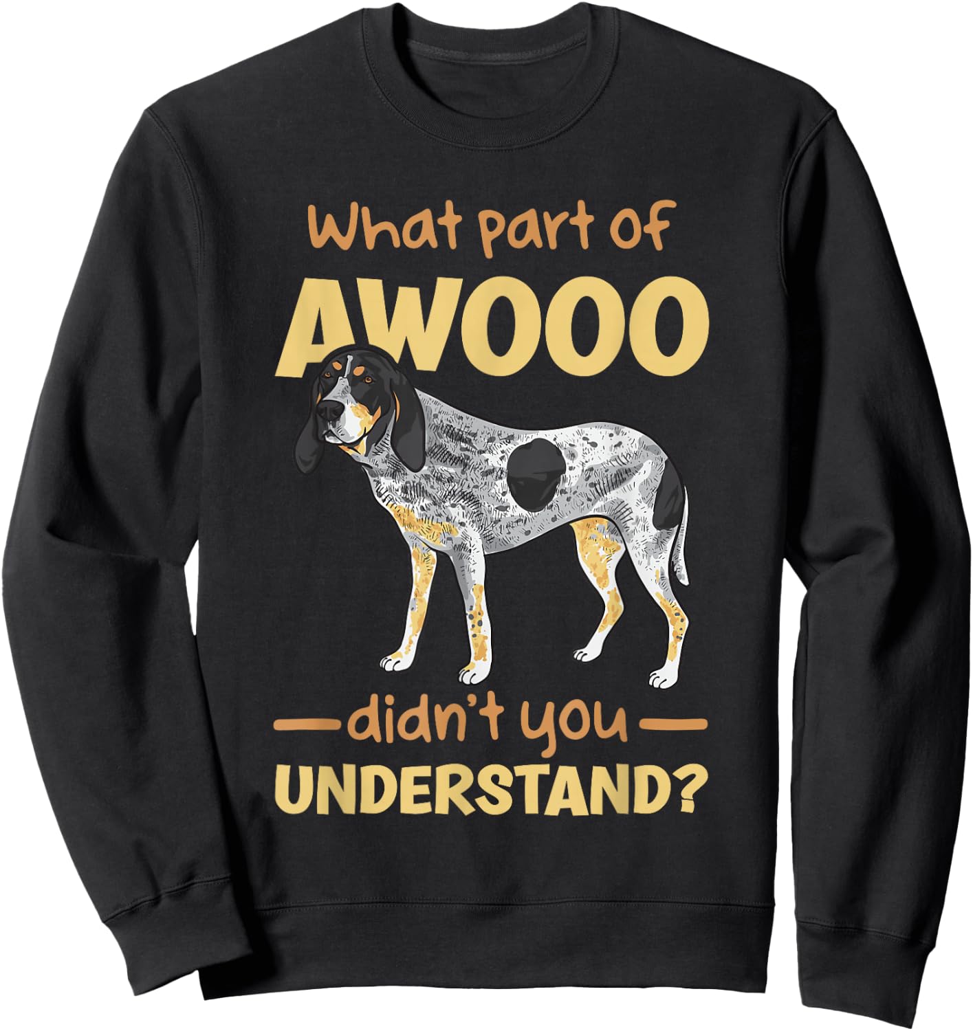 Bluetick Coonhound, What Part of AWOOO Didn't You Understand Sweatshirt - Sweatshirt | Black