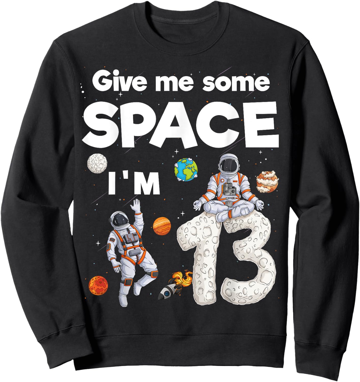 Outer Space Astronaut Planet Thirteen Year Old 13th Birthday Sweatshirt - Sweatshirt | Black