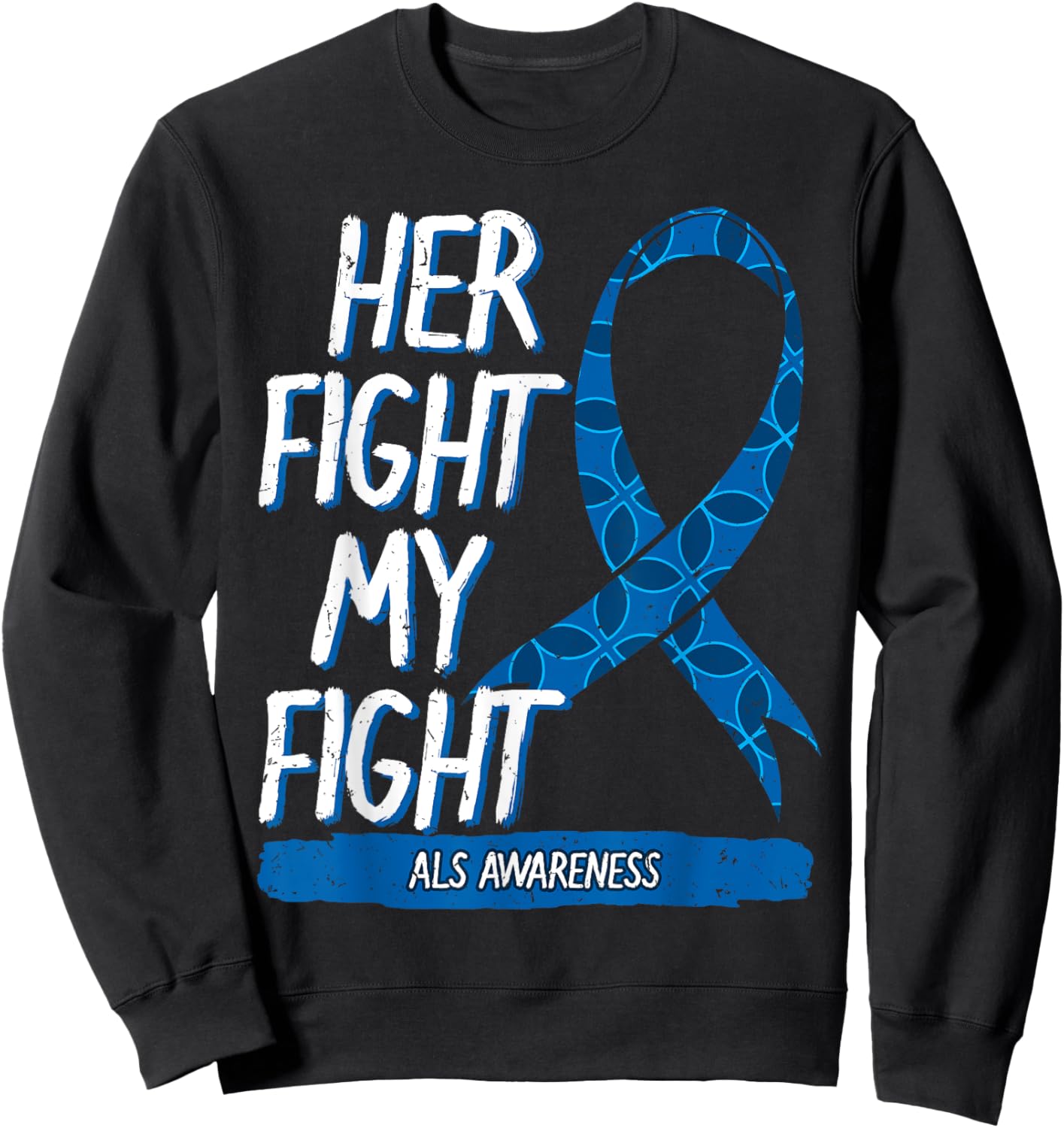 Her Fight My Fight ALS Awareness Lou Gehrig Disease MND Sweatshirt - Sweatshirt | Black