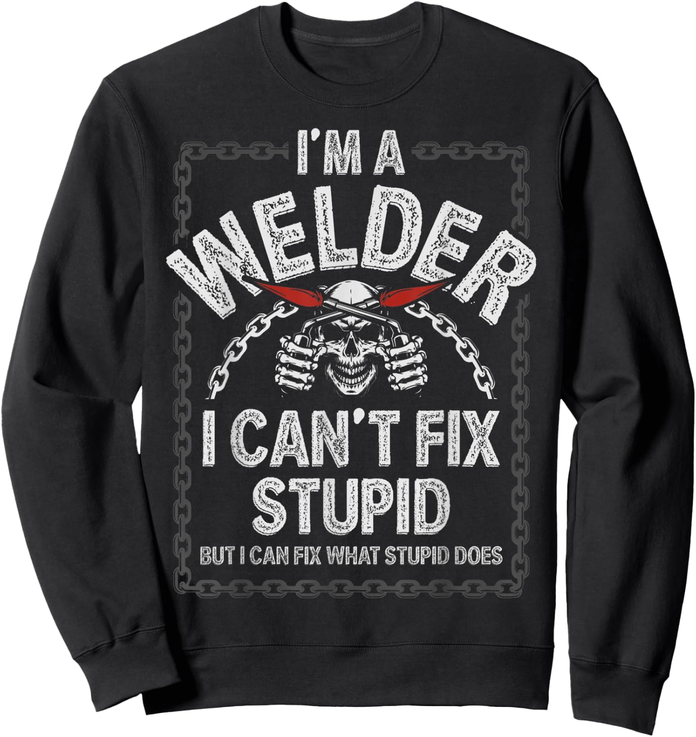 Funny Welding Shirts Men Adult Humor Gift Can't Fix Stupid Sweatshirt - Sweatshirt | Black