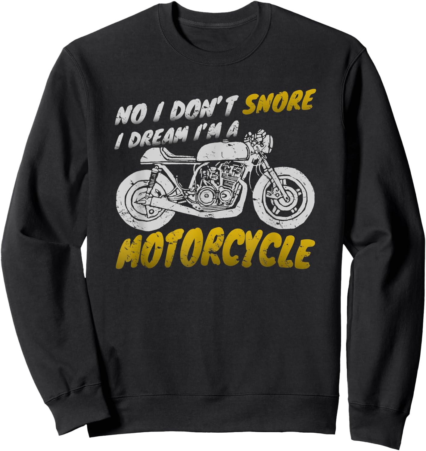 I don't snore I dream I'm a motorcycle shirt biker Sweatshirt - Sweatshirt | Black