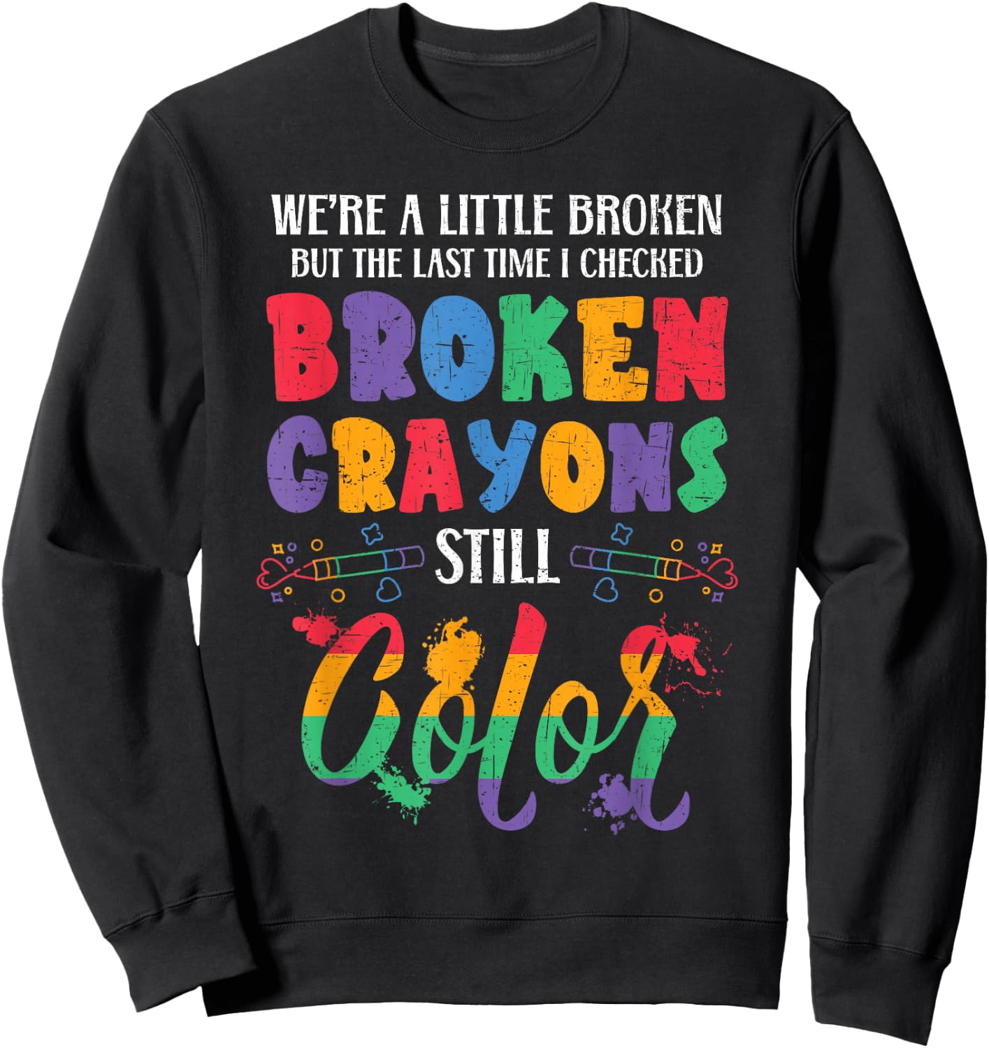Broken Crayons Still Color Mental Health Awareness Supporter Sweatshirt - Sweatshirt | Black