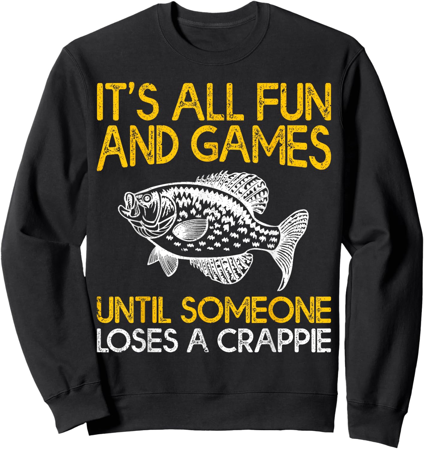 It's All Fun And Games Until Someone Loses A Crappie Sweatshirt - Sweatshirt | Black