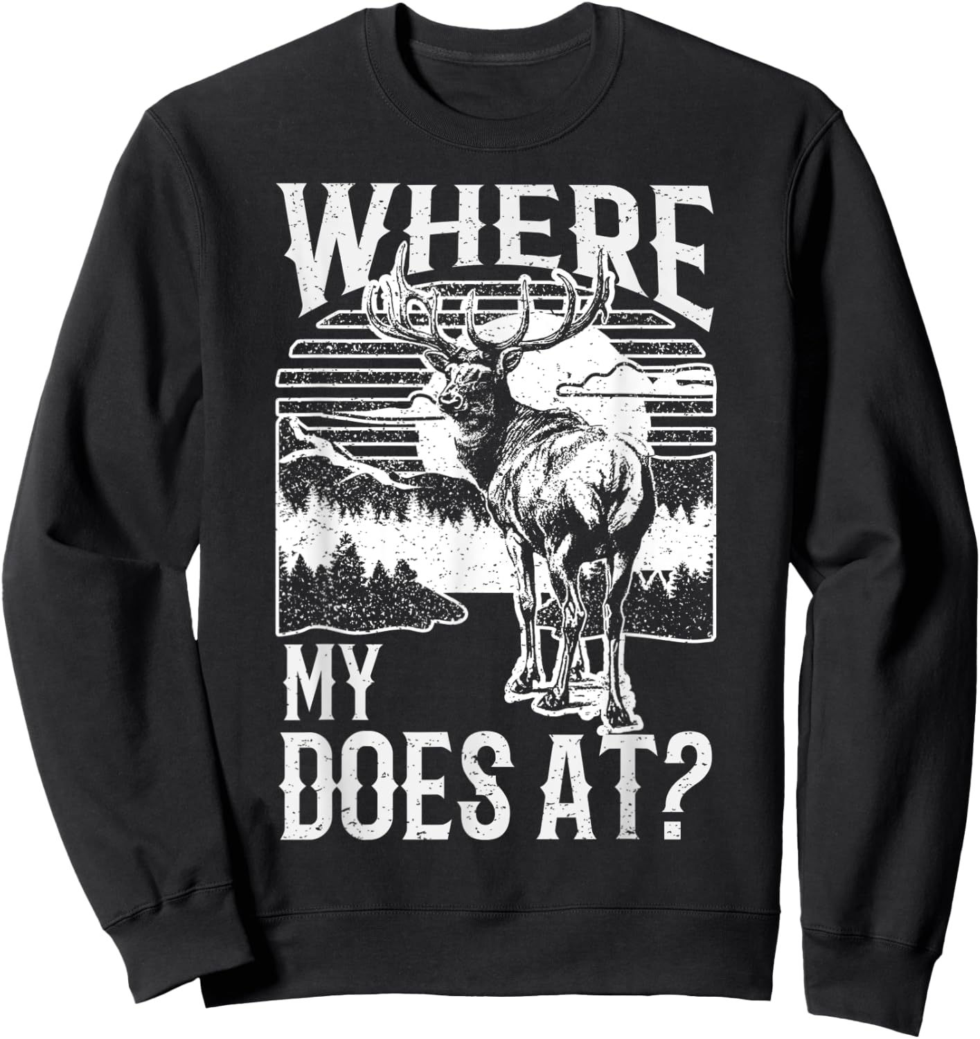 Where my does at? Funny Deer Hunting apparel Buck apparel Sweatshirt - Sweatshirt | Black