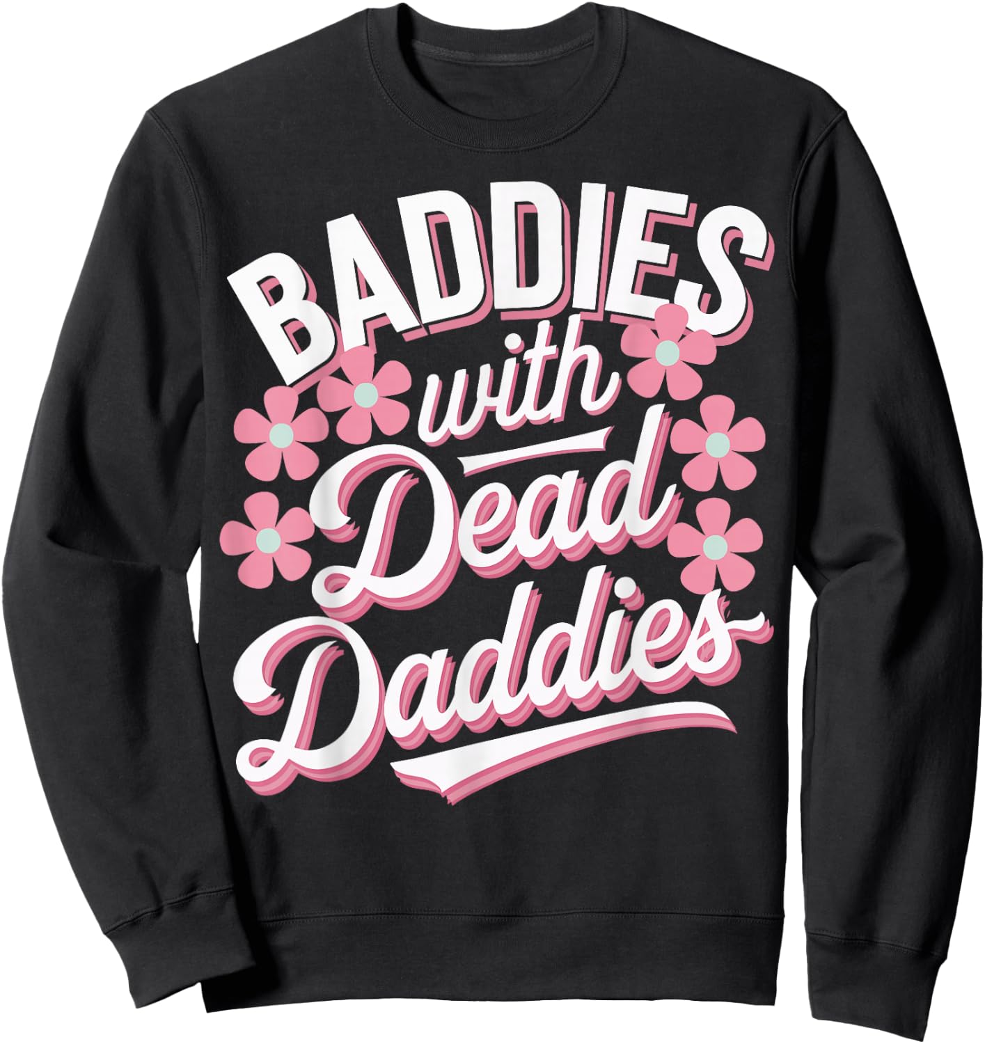 Baddies With Dead Daddies Sweatshirt - Sweatshirt | Black
