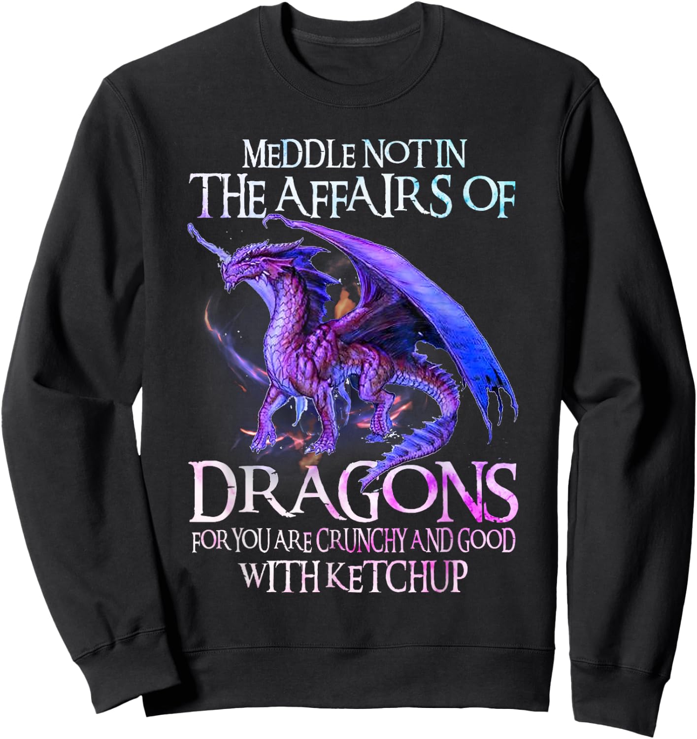 Do Not Meddle in The Affairs of Dragons for You are Crunchy Sweatshirt - Sweatshirt | Black